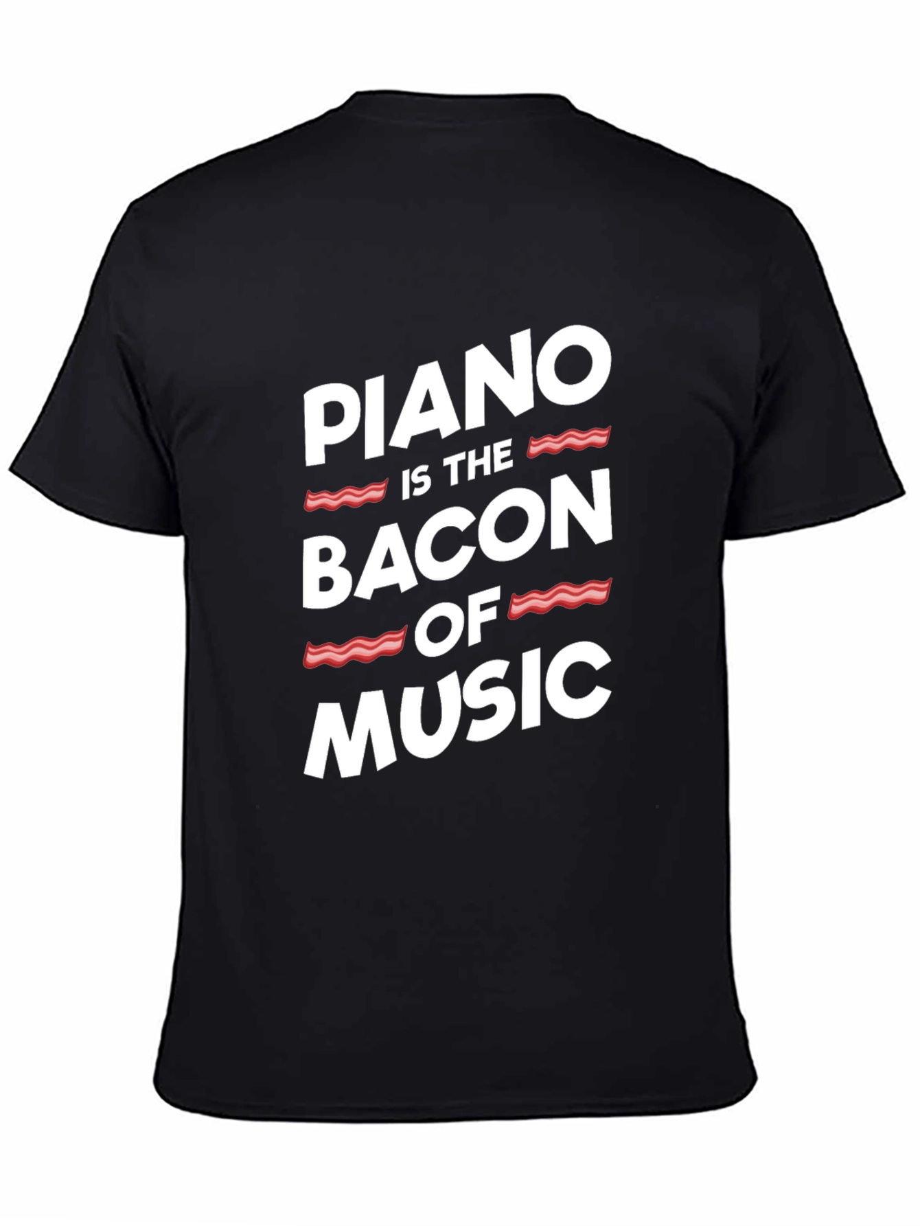 Piano Is The Bacon Of Music - Graphic T-Shirt