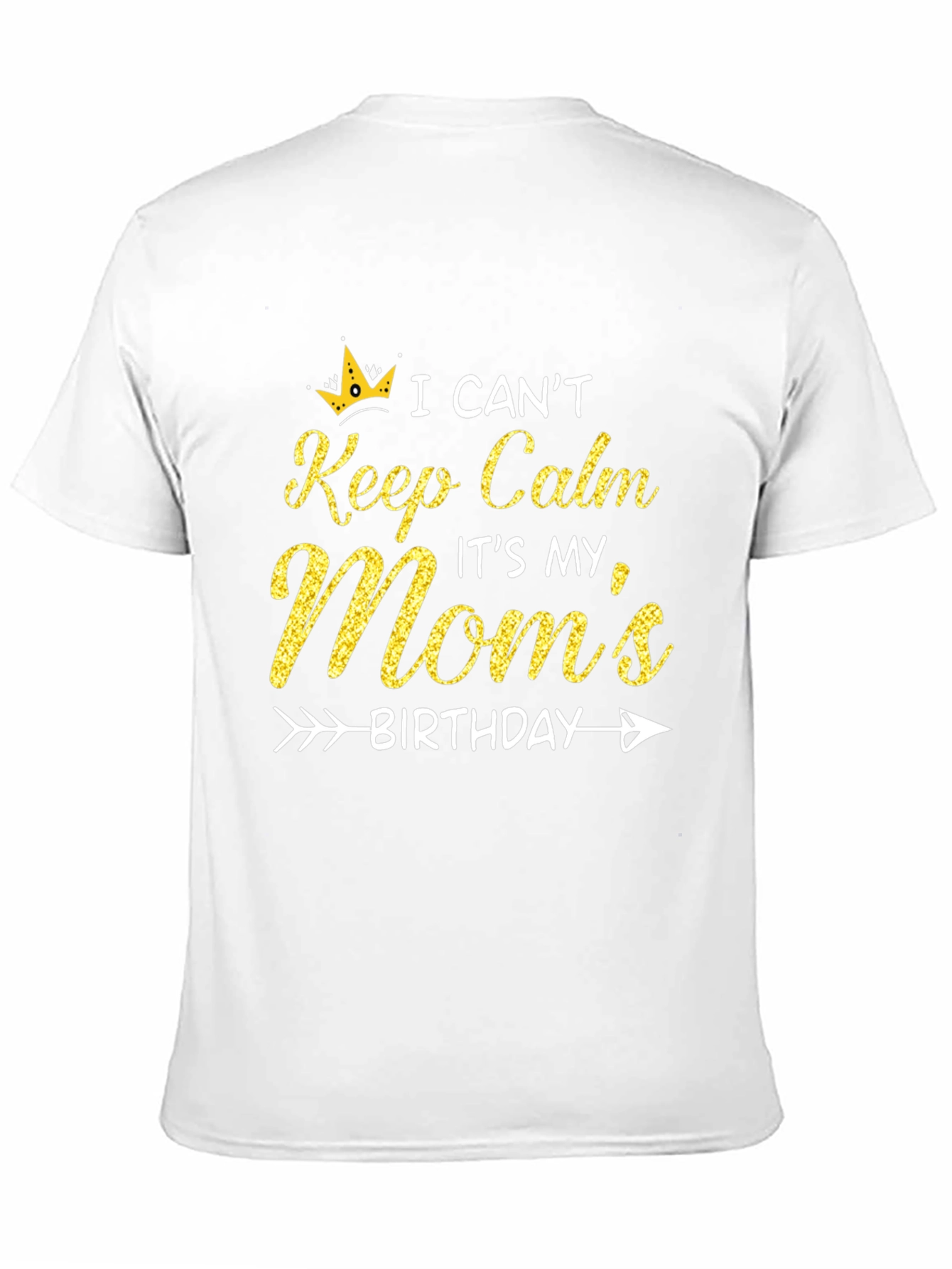 Moms Birthday T-Shirt: I Cant Keep Calm
