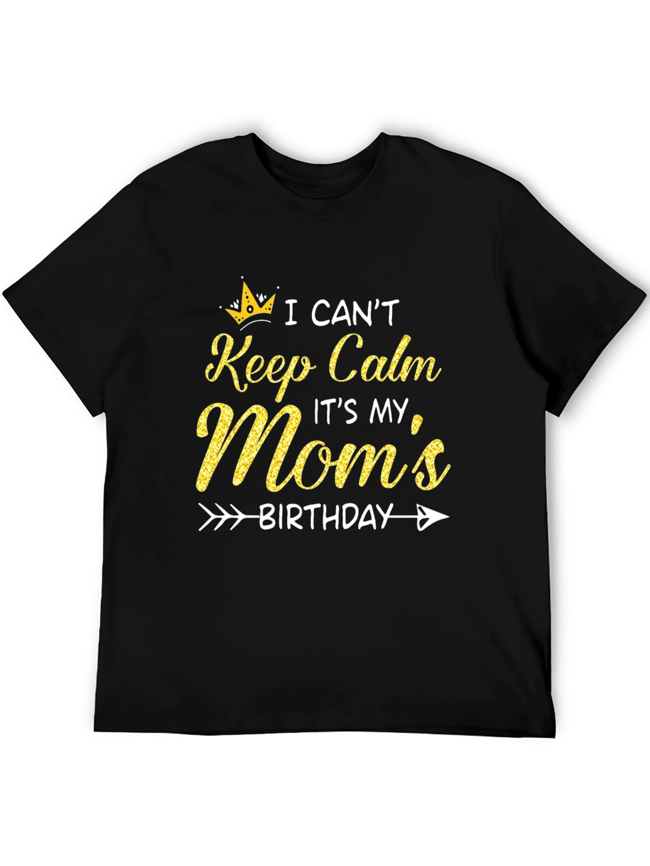 Moms Birthday T-Shirt: I Cant Keep Calm