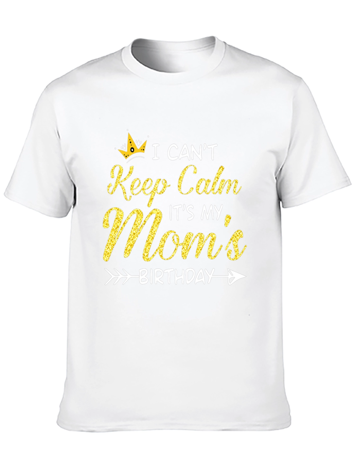Moms Birthday T-Shirt: I Cant Keep Calm