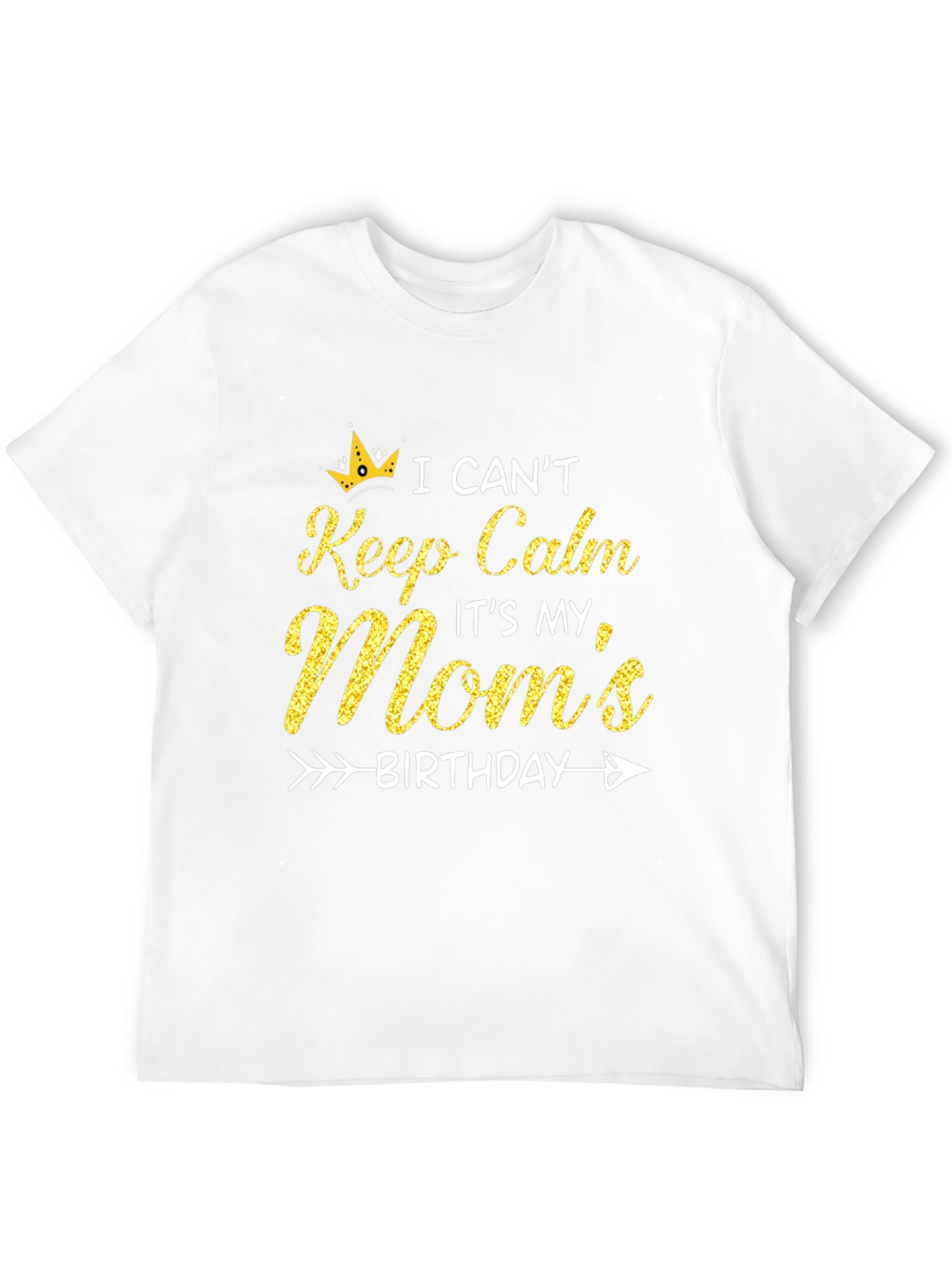 Moms Birthday T-Shirt: I Cant Keep Calm