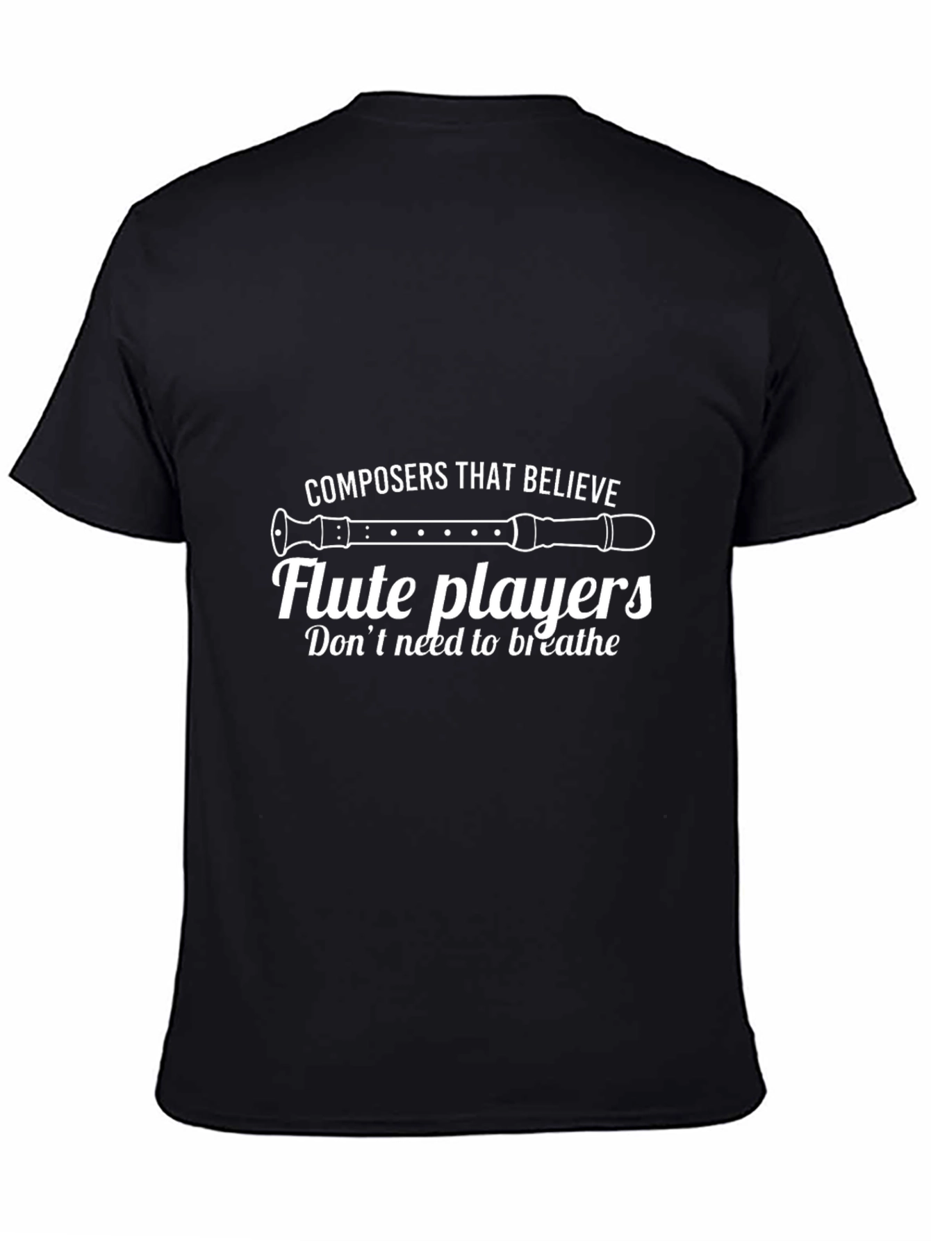 Funny Flute Player T-Shirt - Composers Believe!