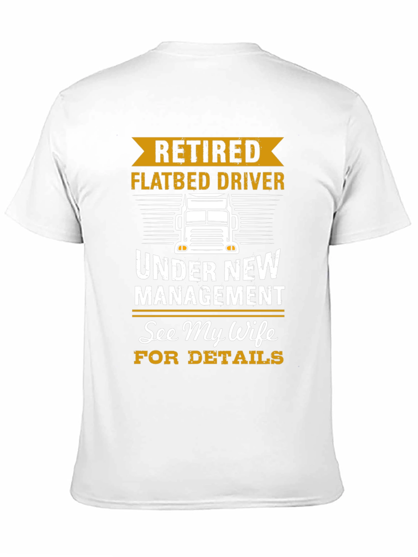 Retired Flatbed Driver T-Shirt: See My Wife!