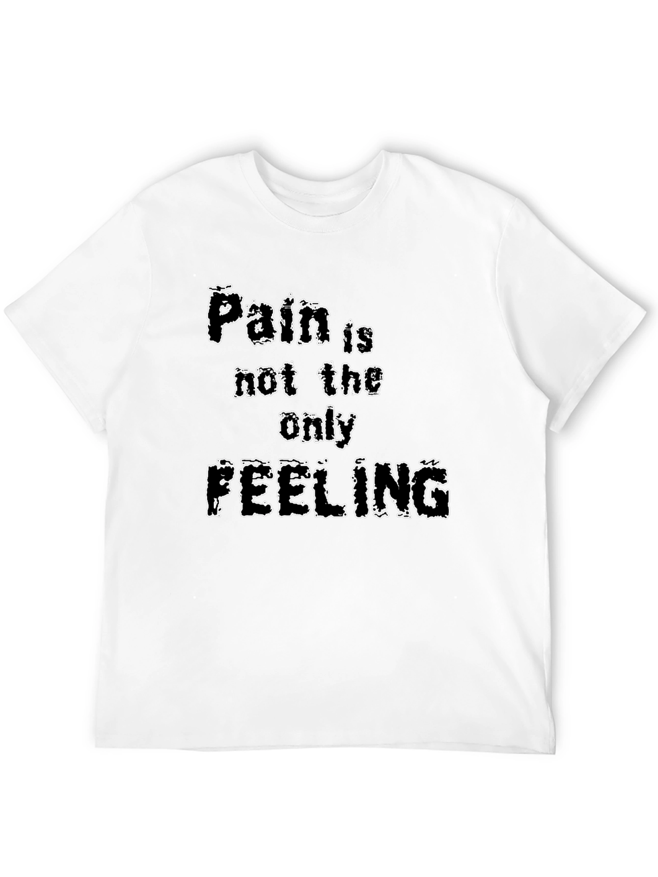 Pain is Not the Only Feeling Graphic T-Shirt