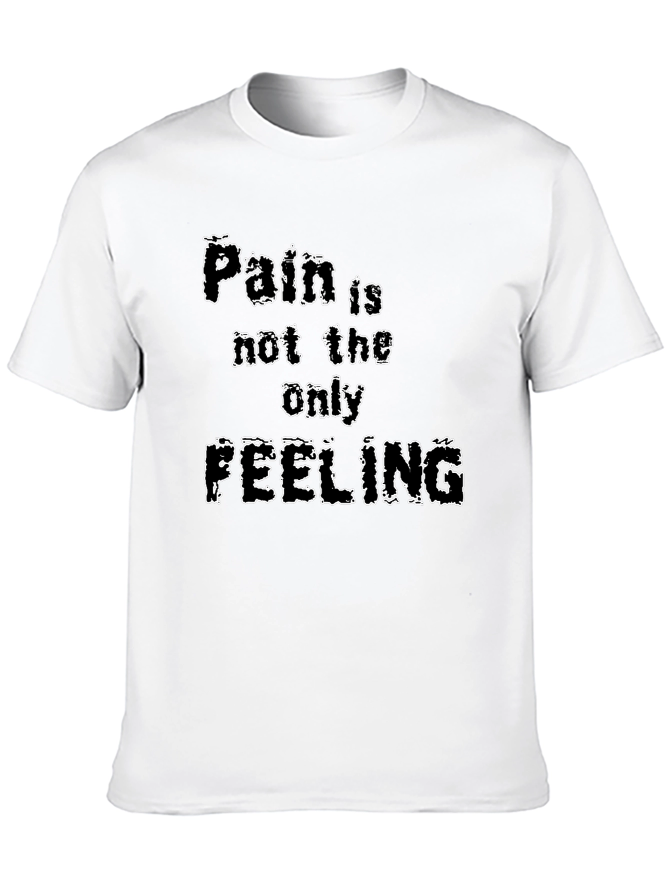 Pain is Not the Only Feeling Graphic T-Shirt