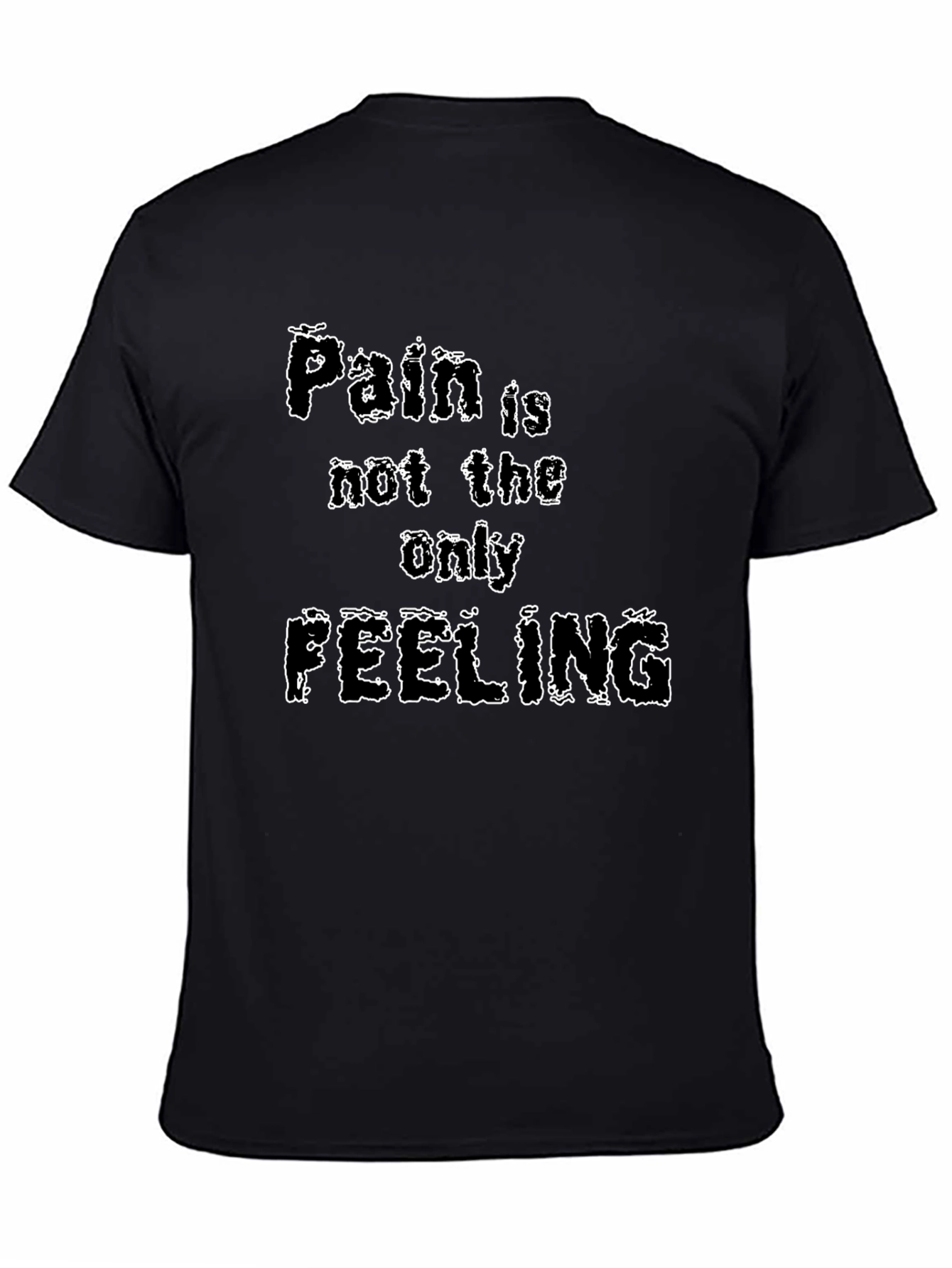 Pain is Not the Only Feeling Graphic T-Shirt