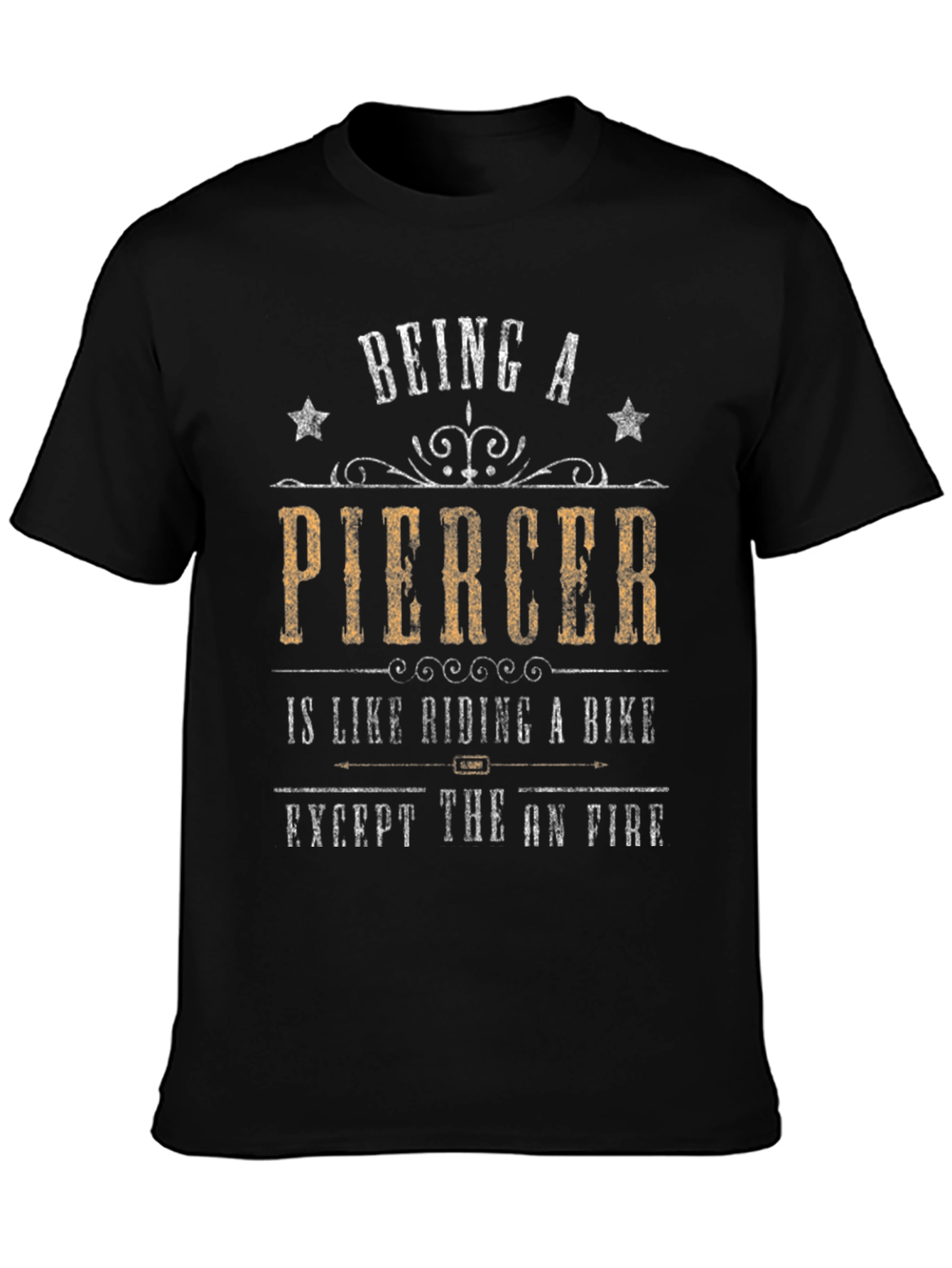 Being a Piercer T-Shirt - Funny Graphic Tee