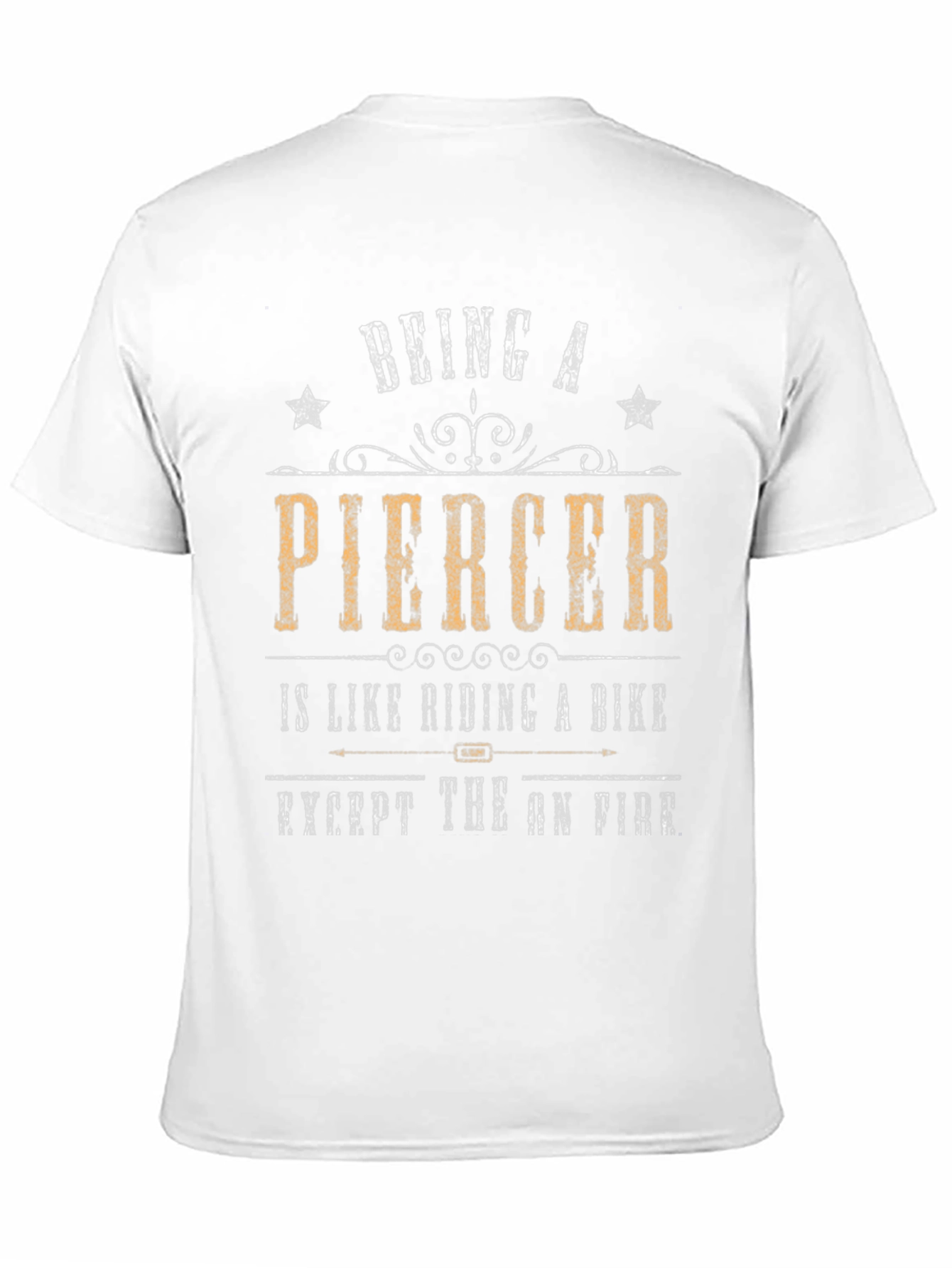 Being a Piercer T-Shirt - Funny Graphic Tee