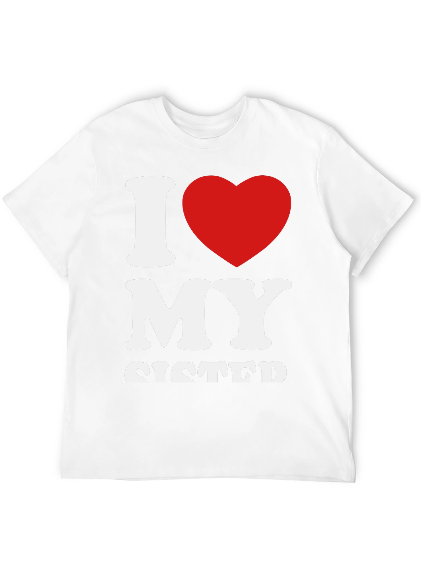 I Love My Sister Graphic T-Shirt