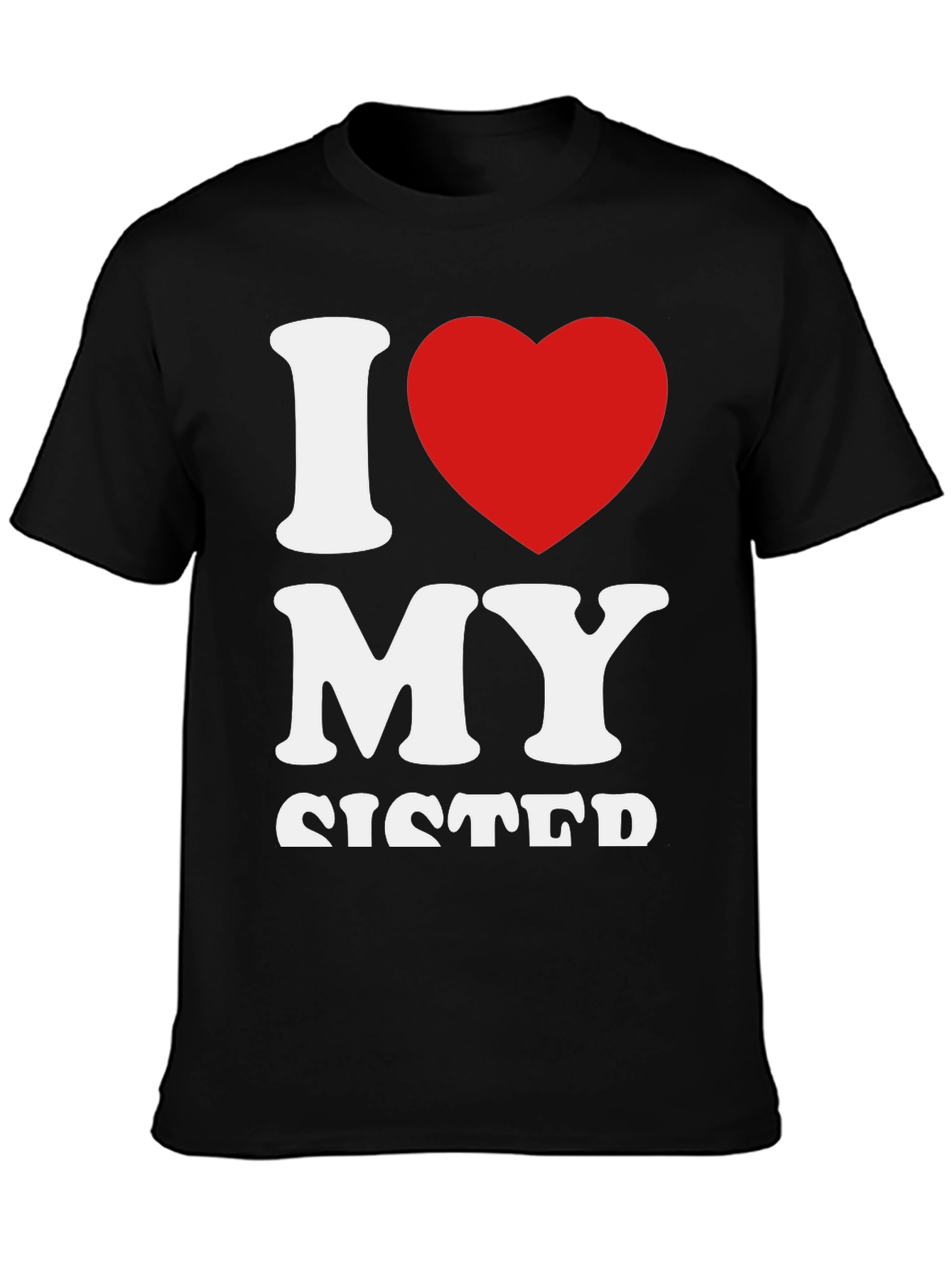 I Love My Sister Graphic T-Shirt