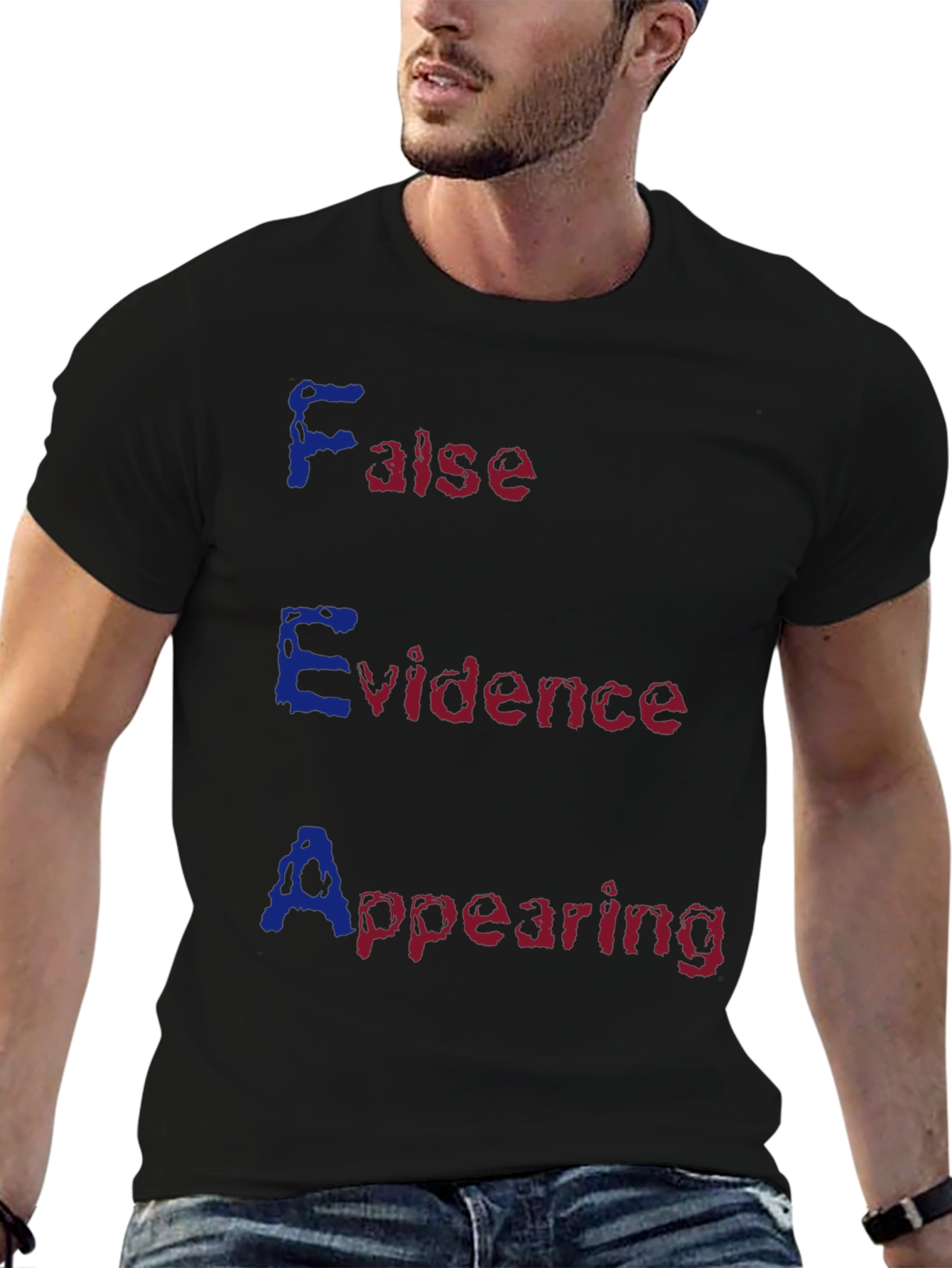 FEAR Acronym T-Shirt - False Evidence Appearing Real