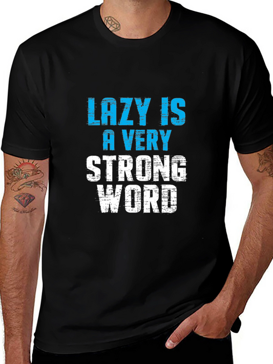 Lazy is a Very Strong Word T-Shirt