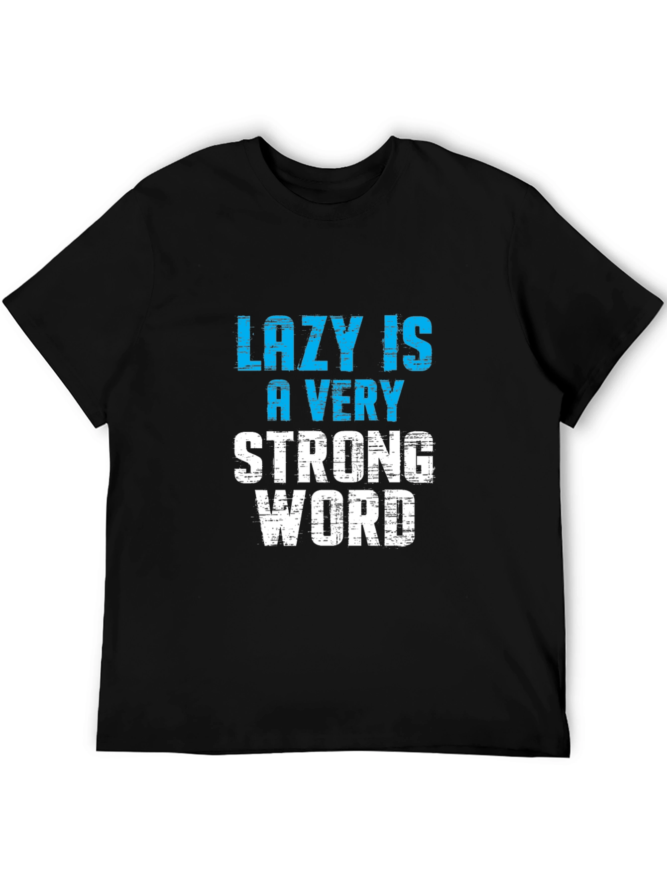 Lazy is a Very Strong Word T-Shirt
