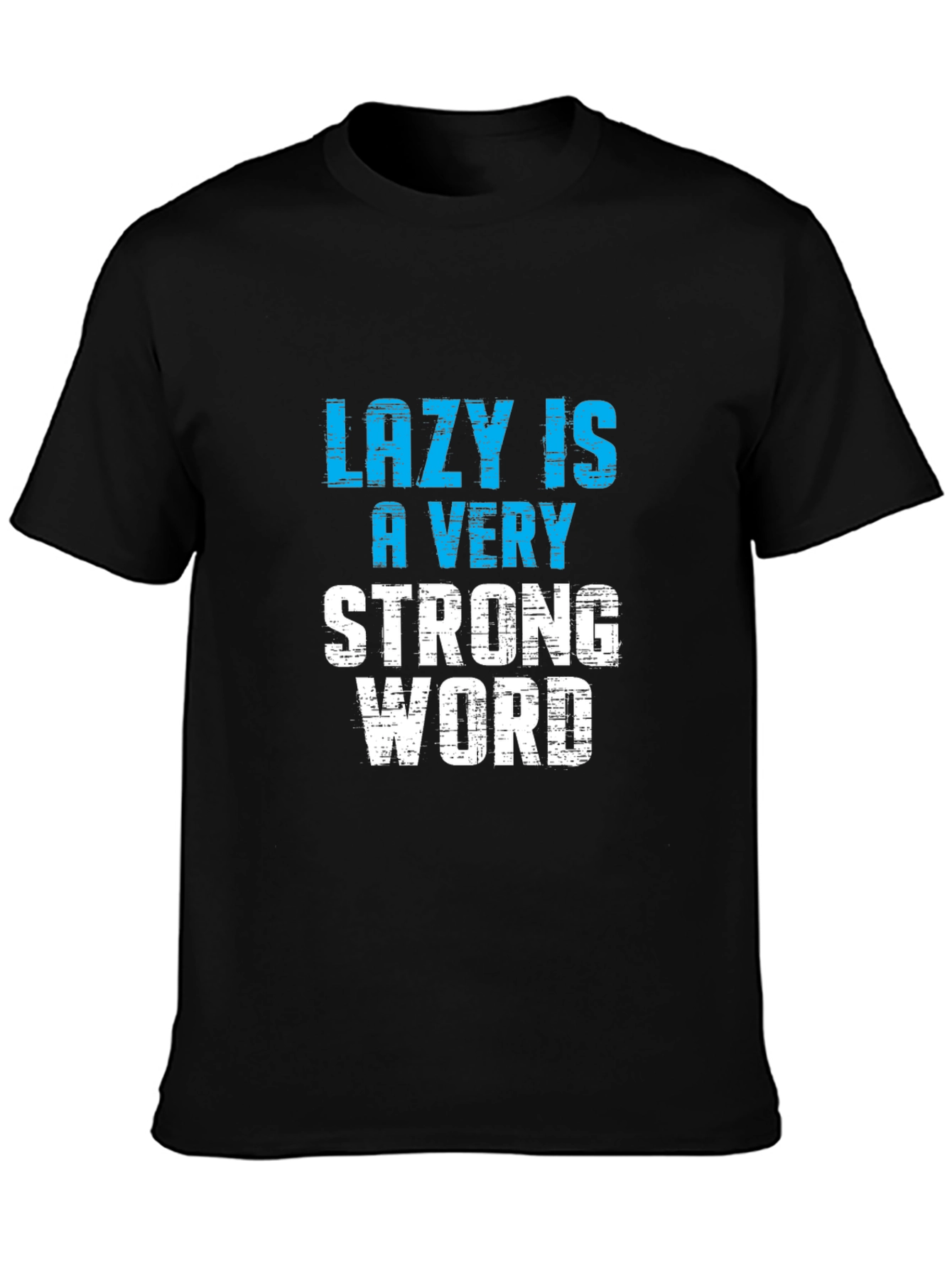 Lazy is a Very Strong Word T-Shirt