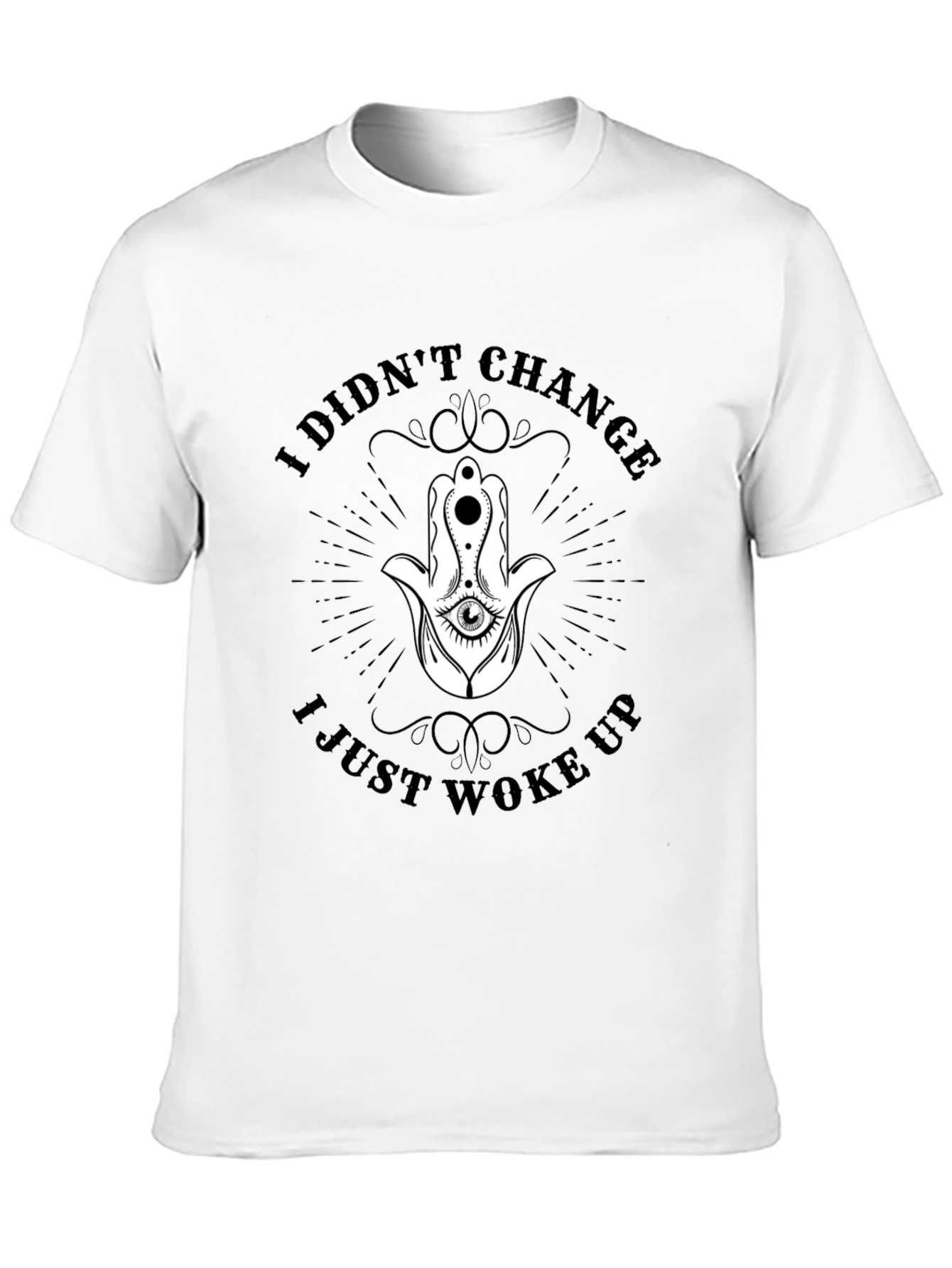 I Didnt Change T-Shirt - Hamsa Hand Graphic Tee