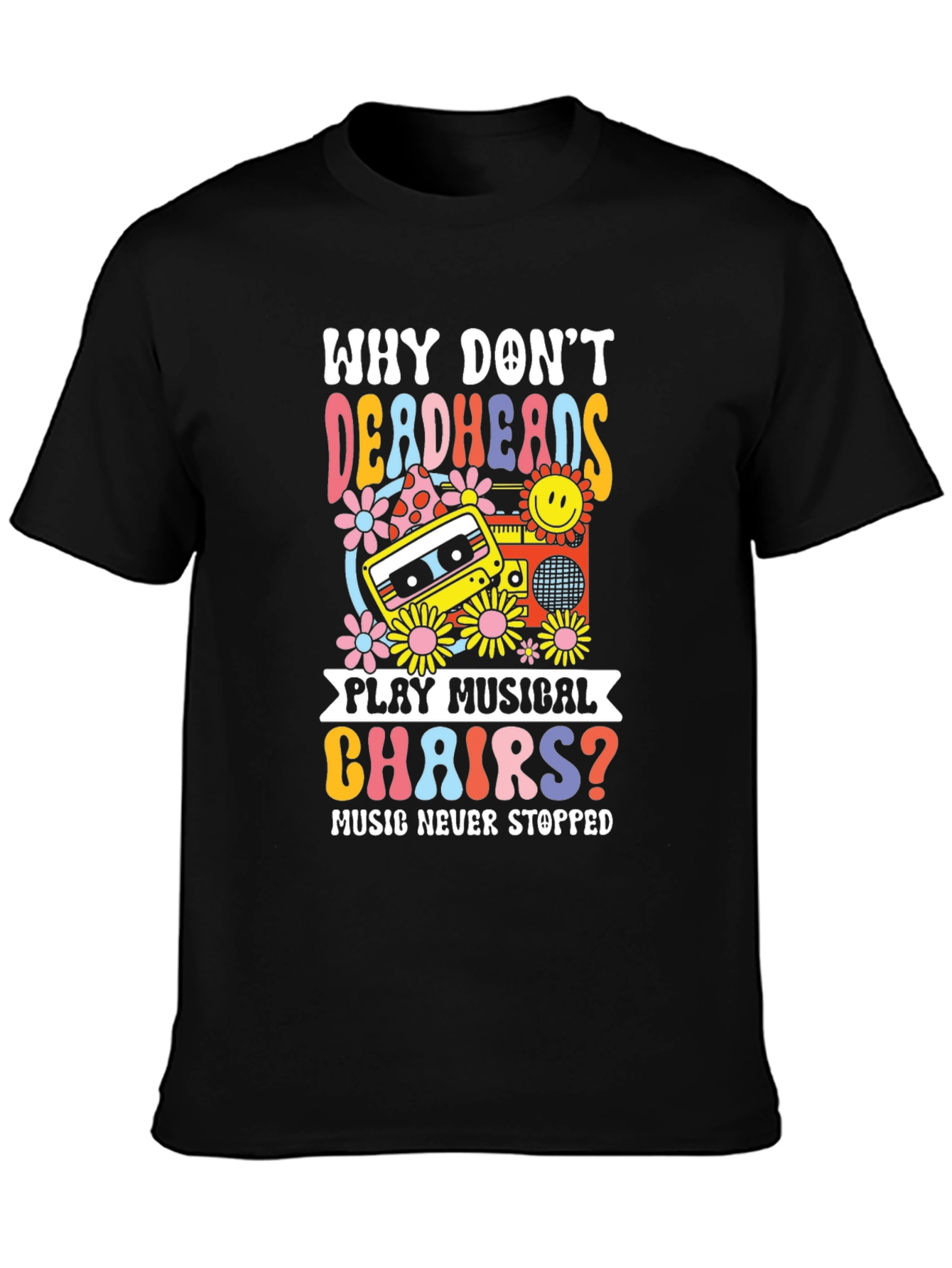 Why Dont Deadheads Play Musical Chairs? T-Shirt