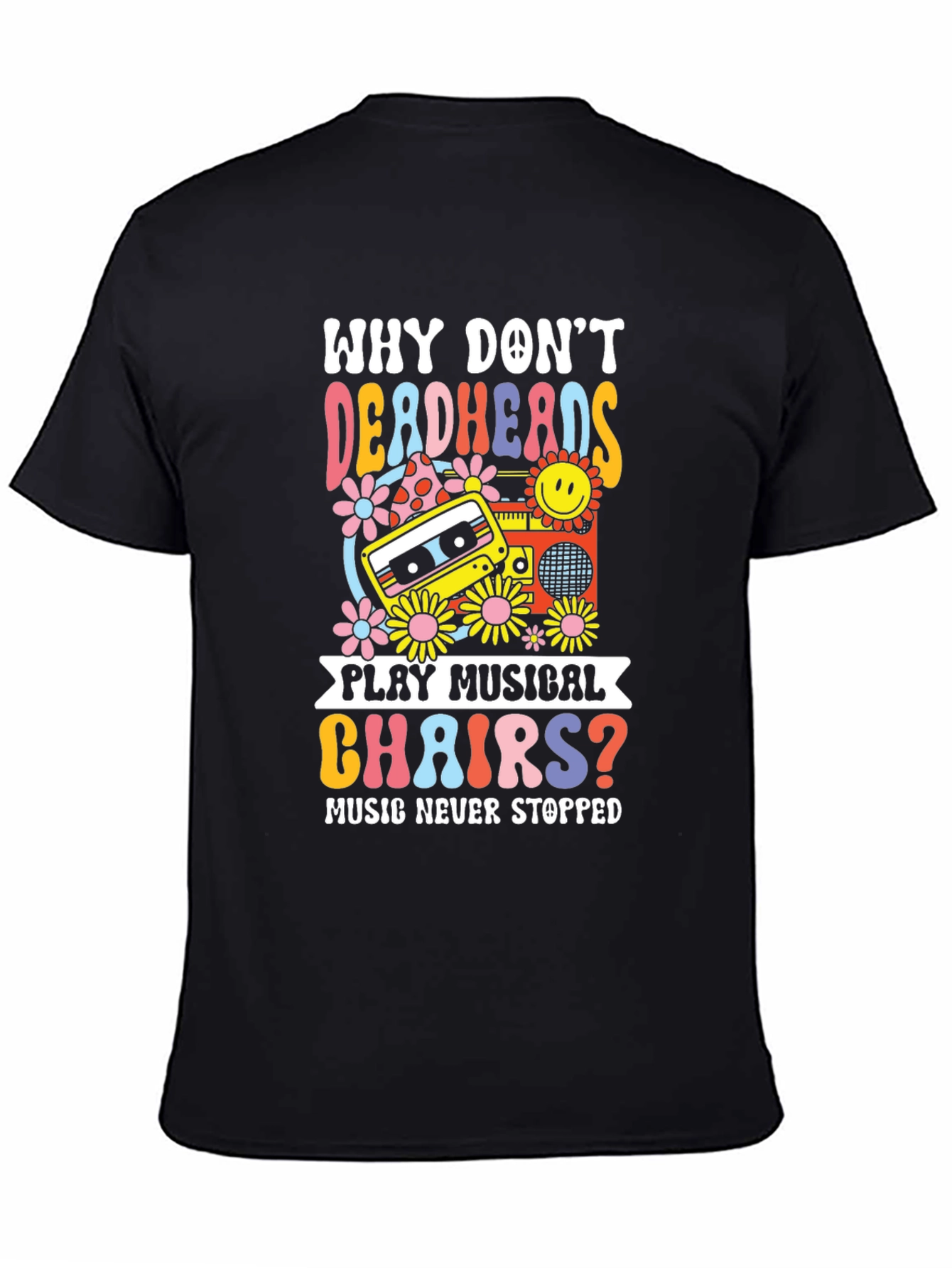 Why Dont Deadheads Play Musical Chairs? T-Shirt