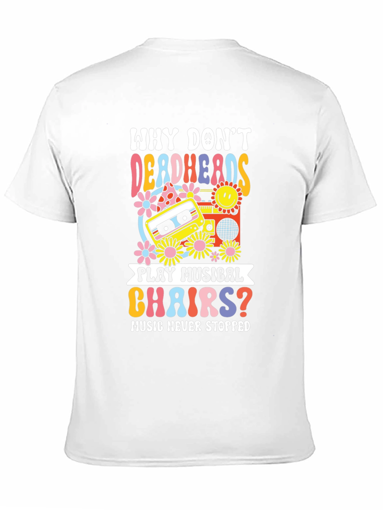 Why Dont Deadheads Play Musical Chairs? T-Shirt