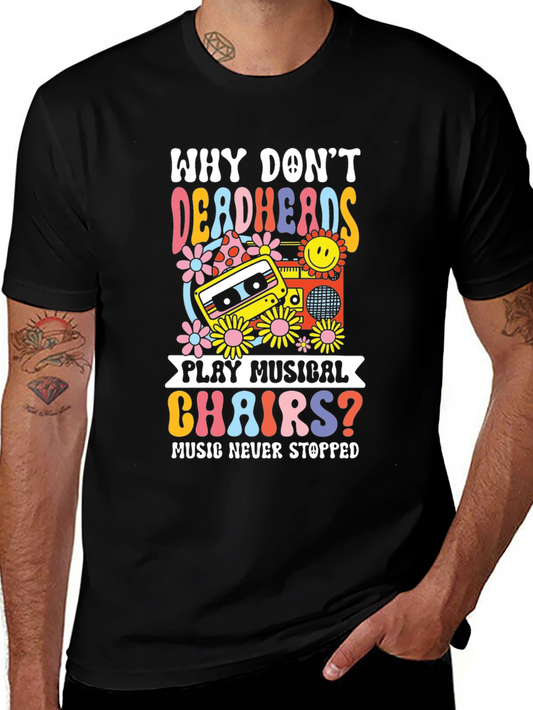 Why Dont Deadheads Play Musical Chairs? T-Shirt