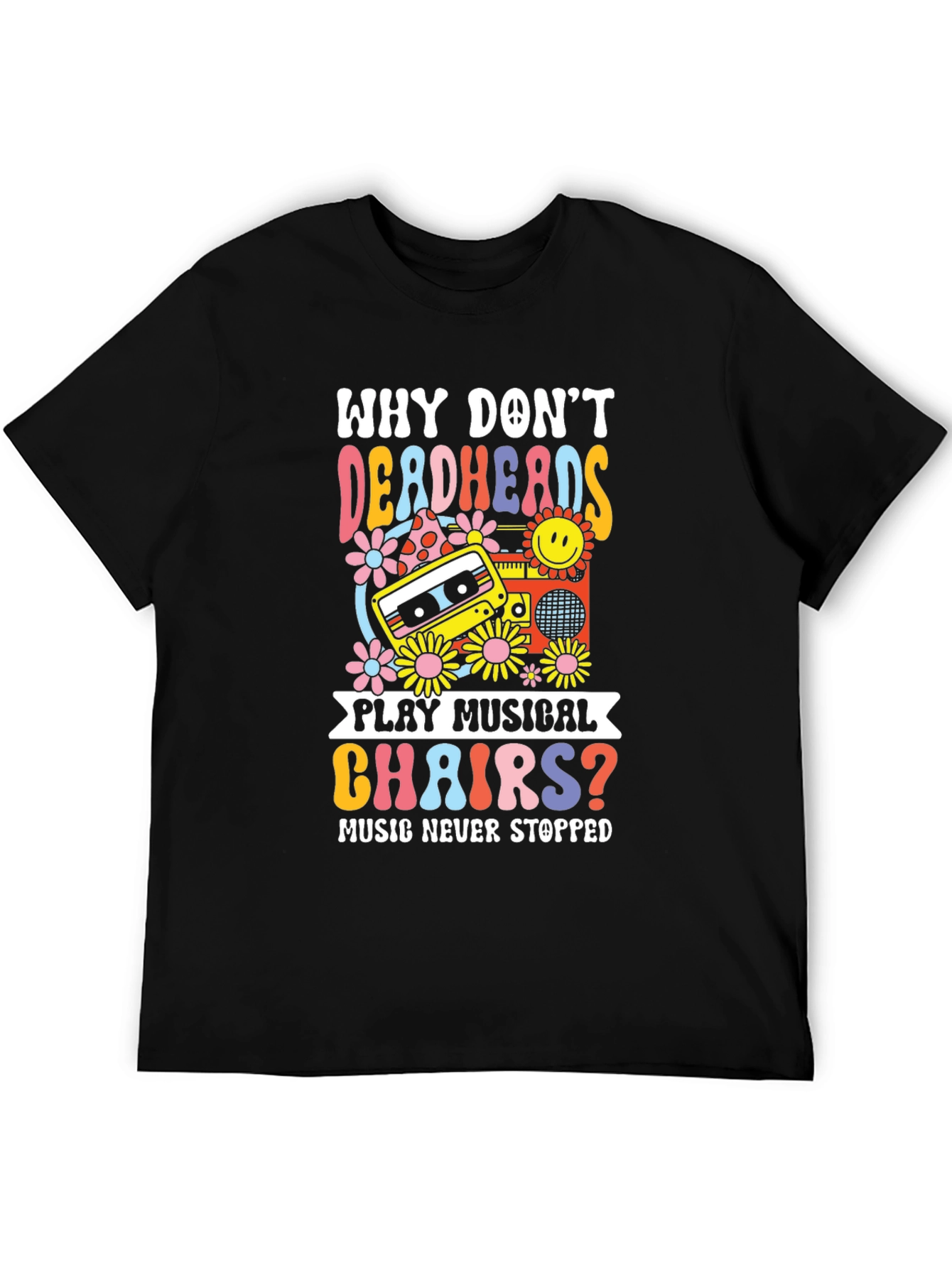 Why Dont Deadheads Play Musical Chairs? T-Shirt
