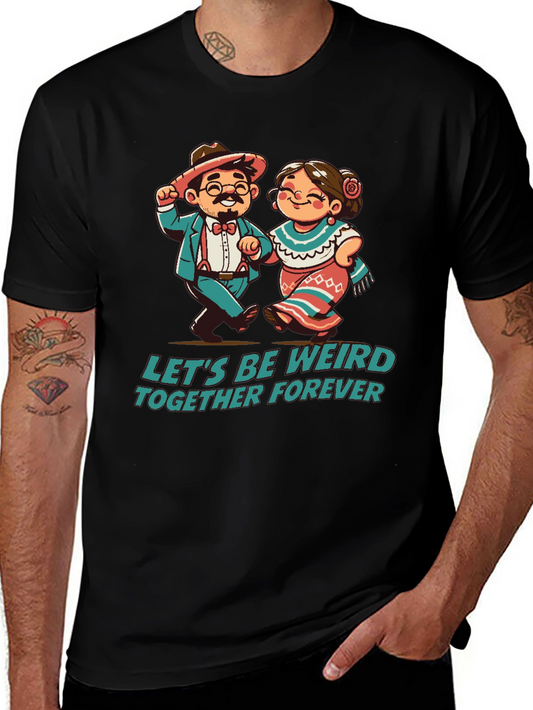 Lets Be Weird Together Forever T-Shirt