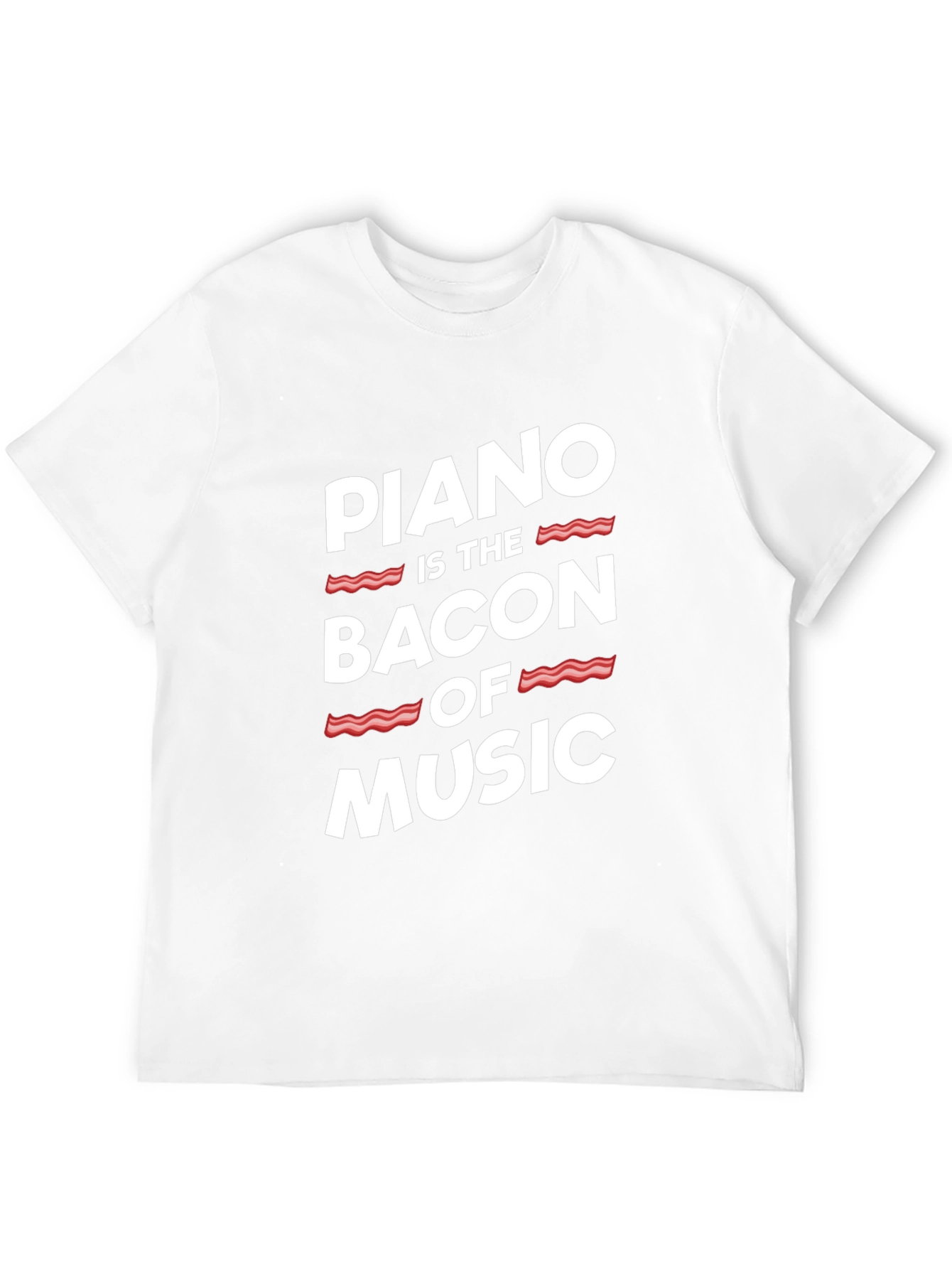 Piano Is The Bacon Of Music - Graphic T-Shirt