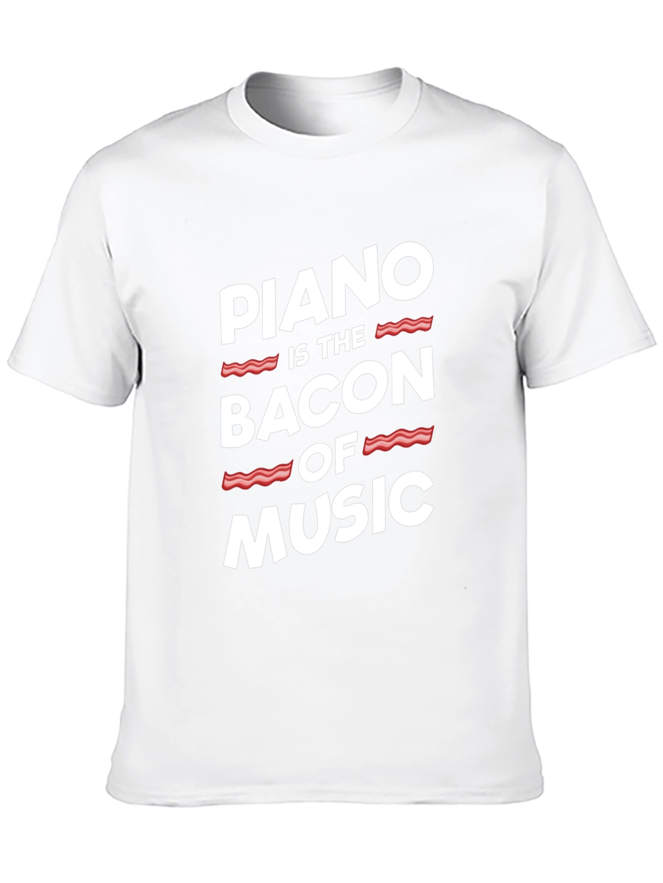 Piano Is The Bacon Of Music - Graphic T-Shirt
