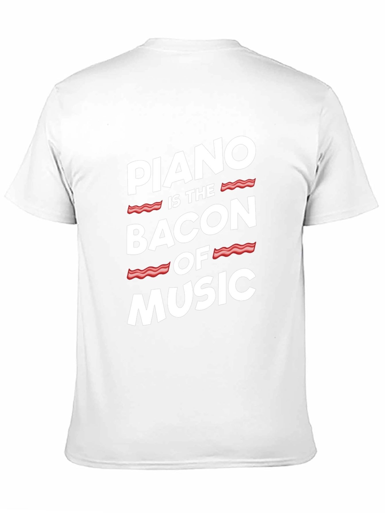 Piano Is The Bacon Of Music - Graphic T-Shirt