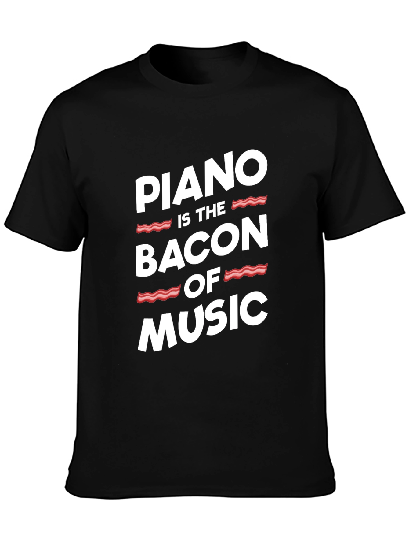 Piano Is The Bacon Of Music - Graphic T-Shirt