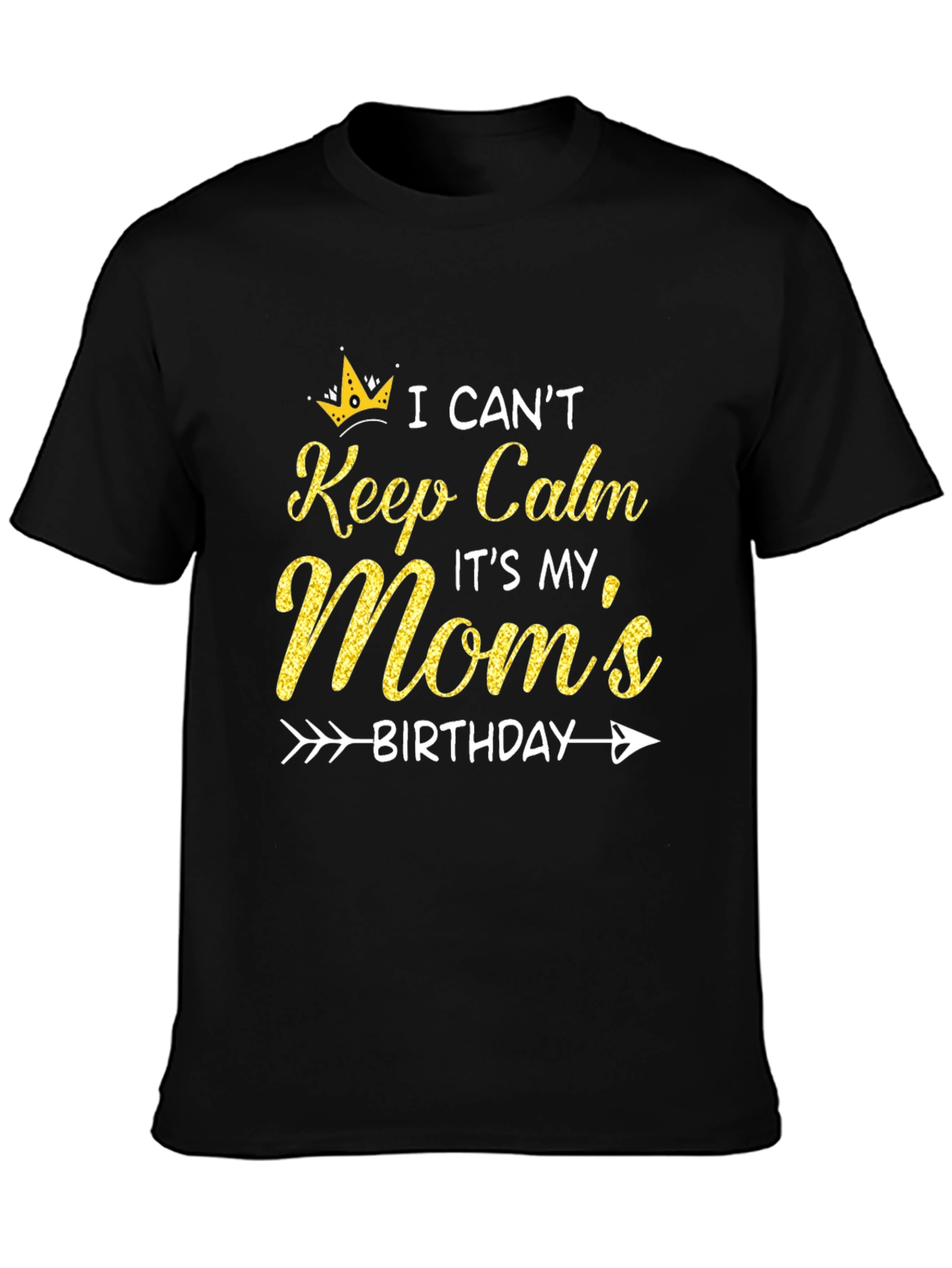 Moms Birthday T-Shirt: I Cant Keep Calm