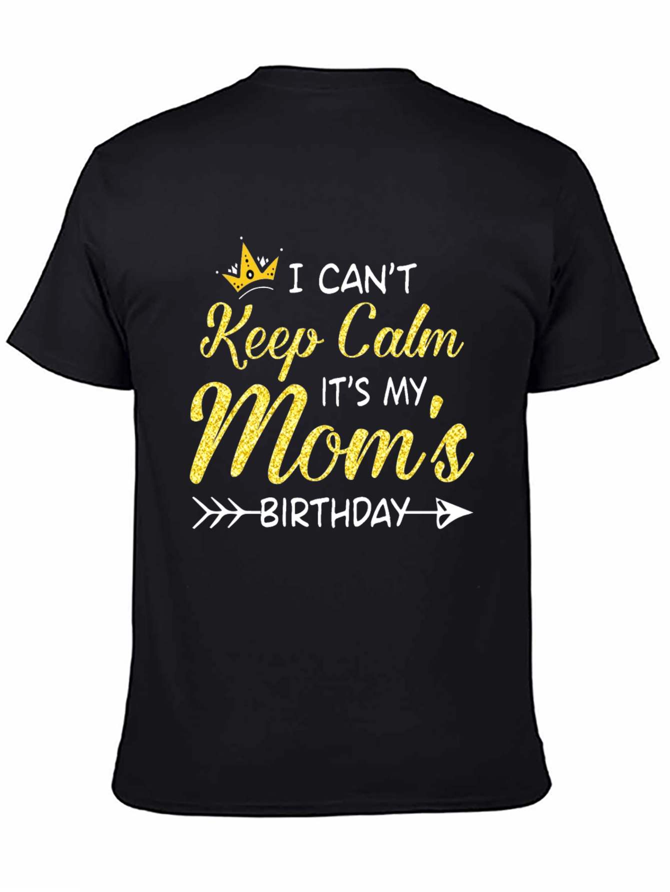 Moms Birthday T-Shirt: I Cant Keep Calm