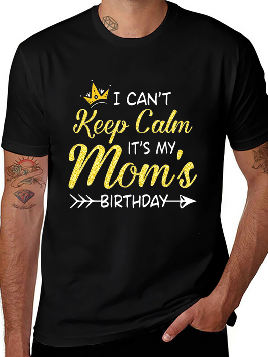 Moms Birthday T-Shirt: I Cant Keep Calm