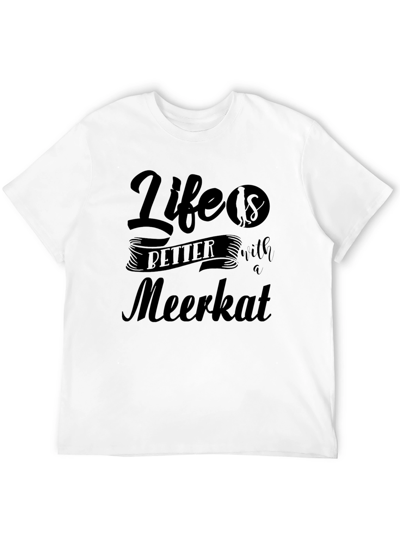 Life is Better with a Meerkat Graphic Tee