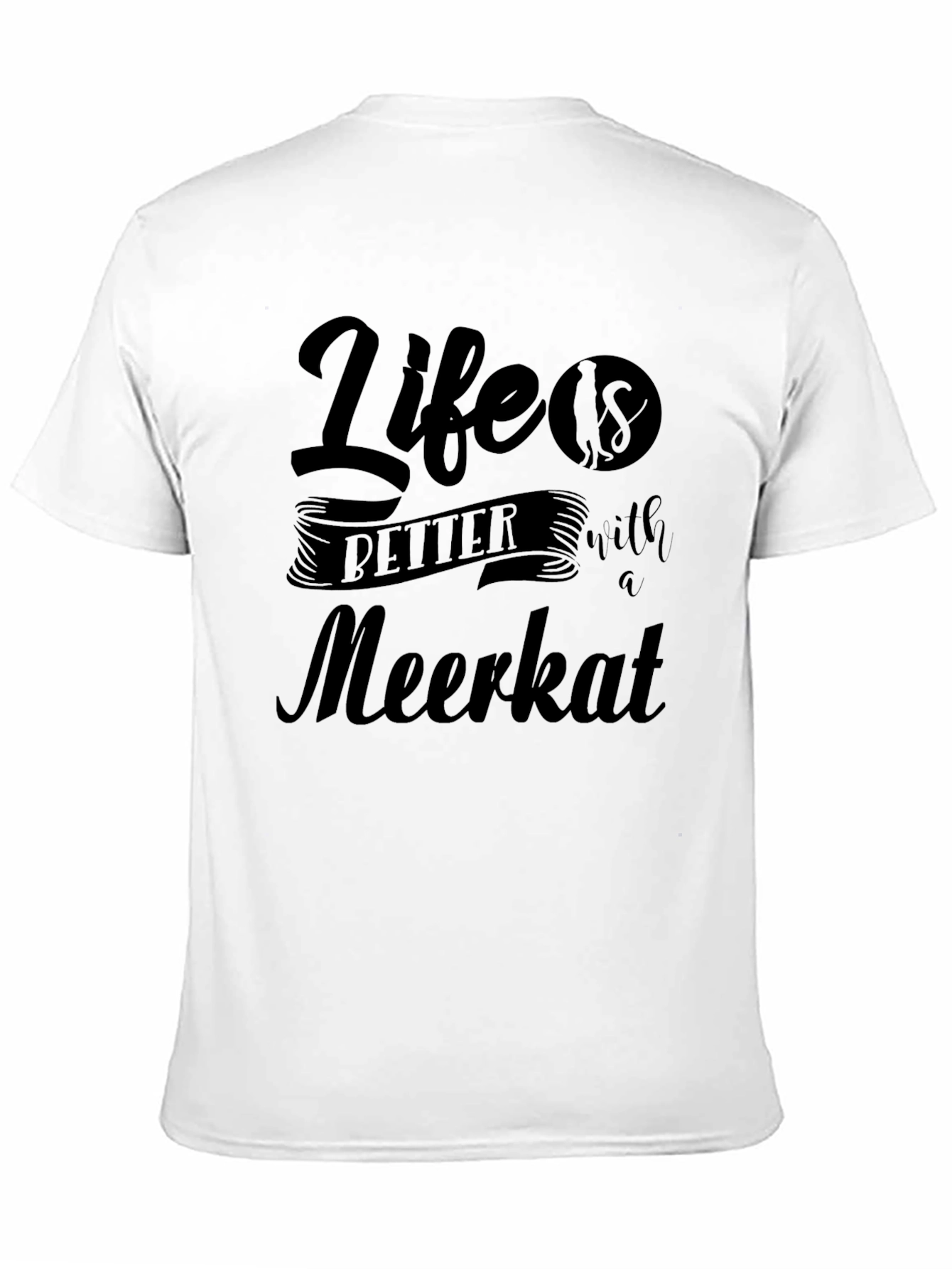 Life is Better with a Meerkat Graphic Tee