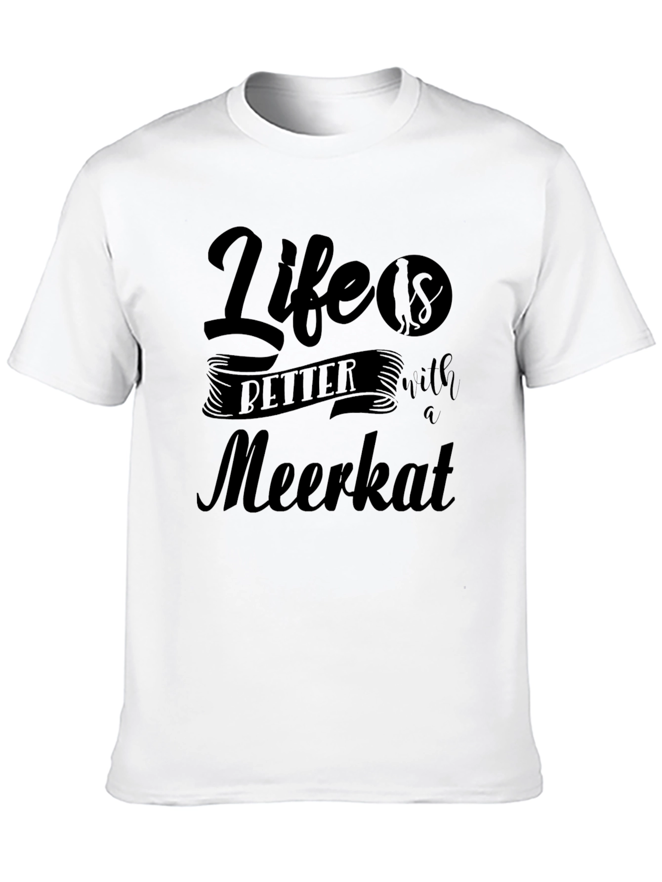 Life is Better with a Meerkat Graphic Tee