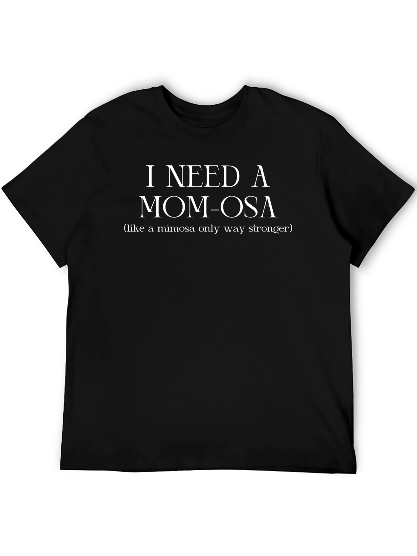 I Need a Mom-Osa Funny Womens Graphic T-Shirt