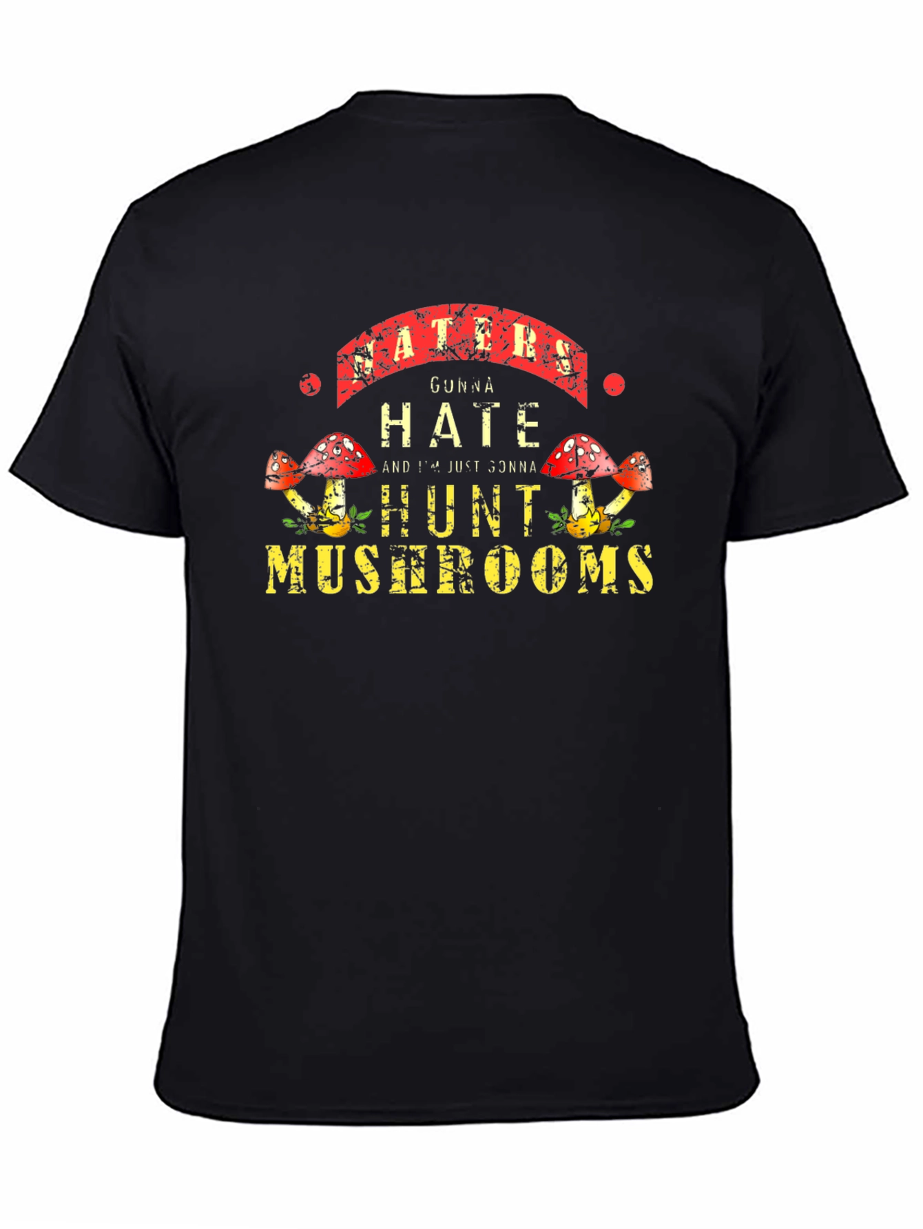 Haters Gonna Hate Hunt Mushrooms Black Tee