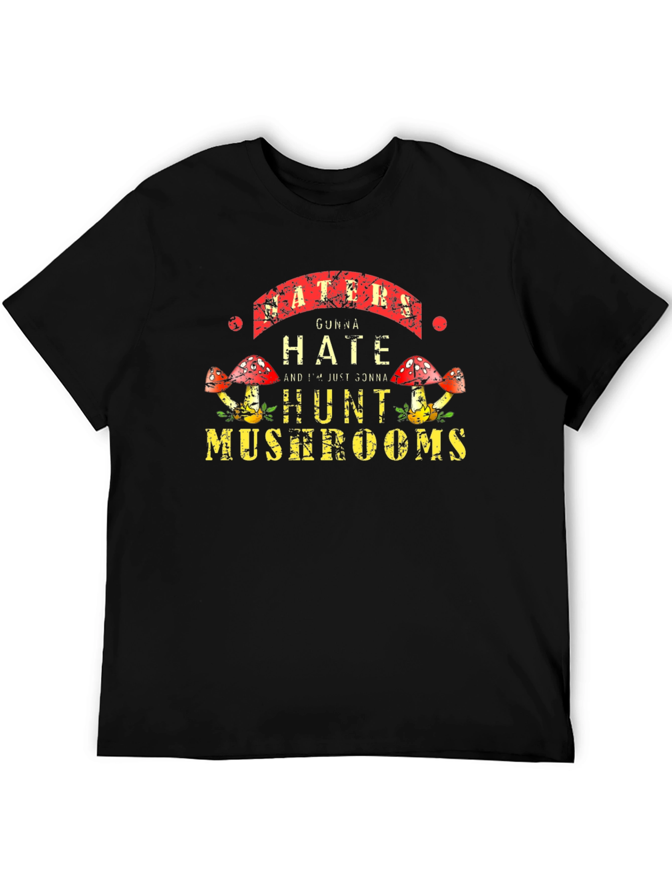 Haters Gonna Hate Hunt Mushrooms Black Tee