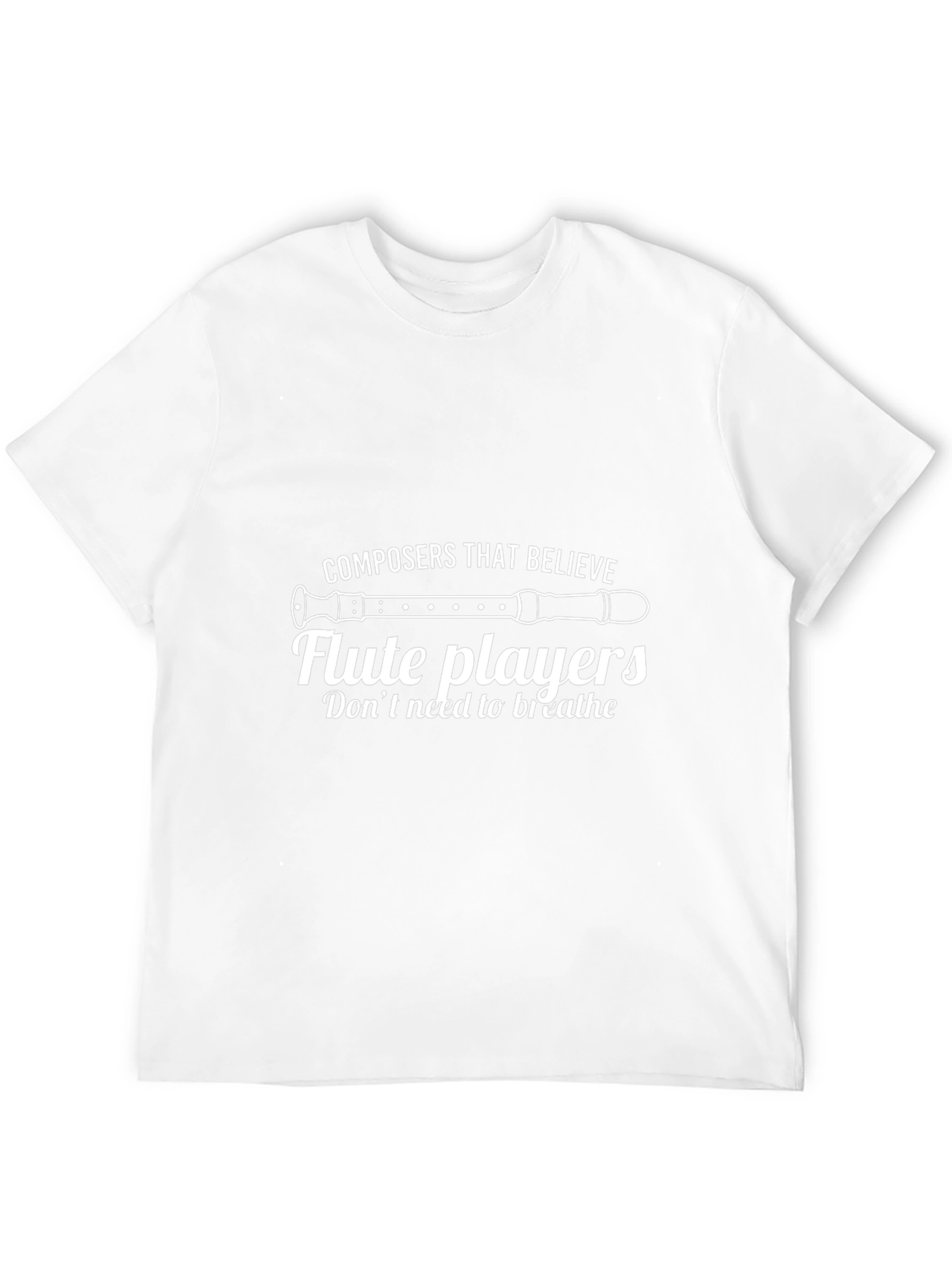 Funny Flute Player T-Shirt - Composers Believe!