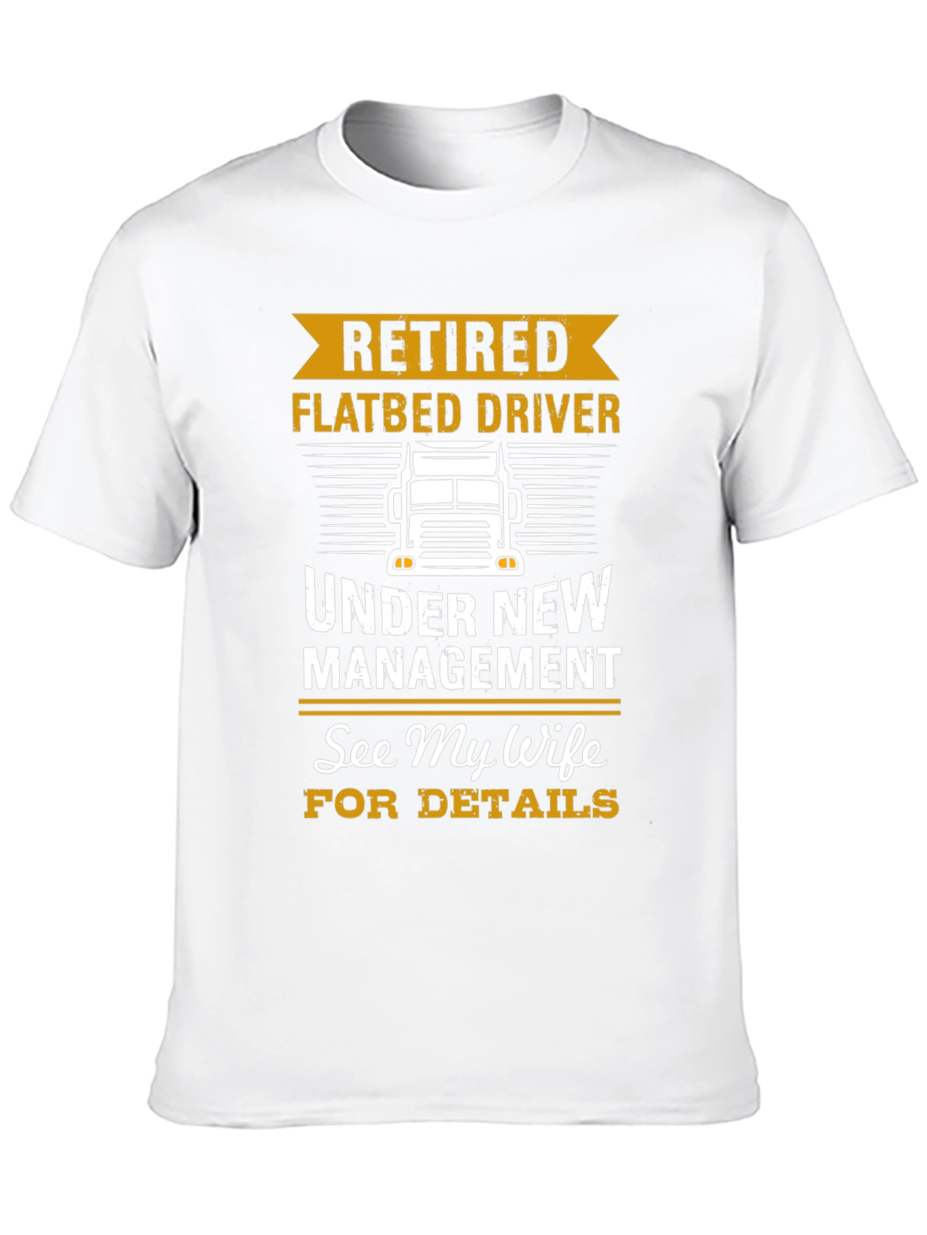 Retired Flatbed Driver T-Shirt: See My Wife!