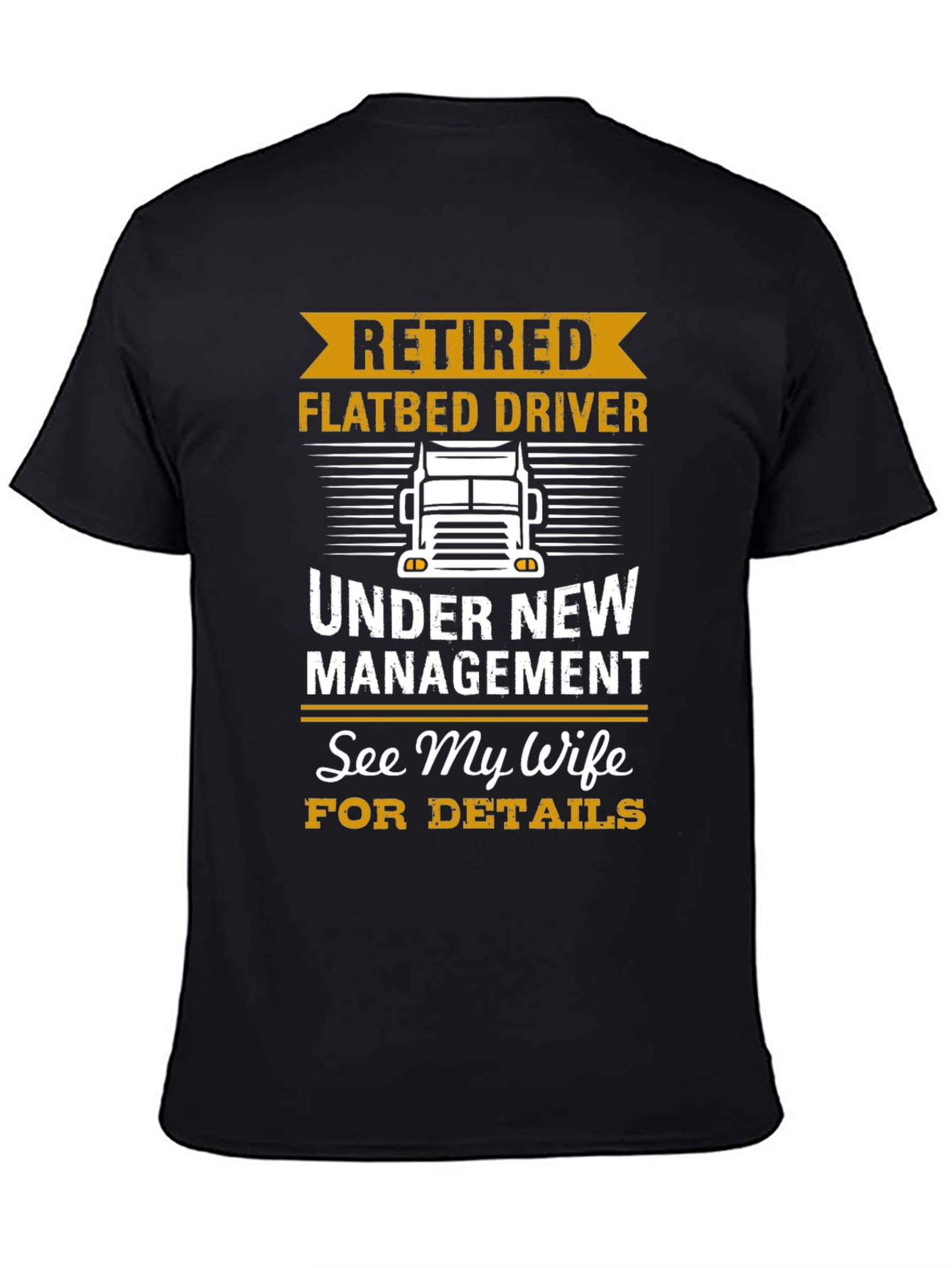Retired Flatbed Driver T-Shirt: See My Wife!