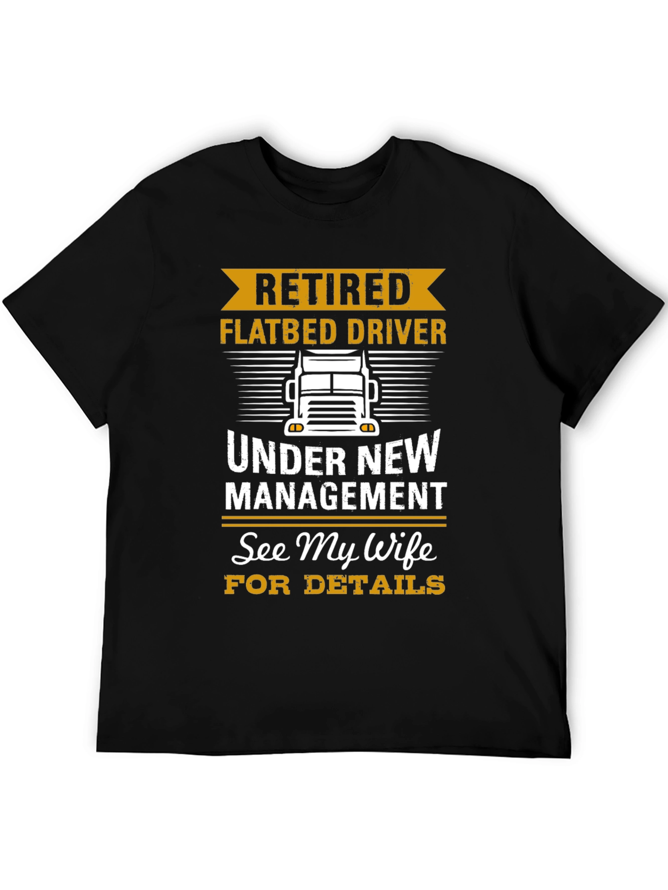 Retired Flatbed Driver T-Shirt: See My Wife!