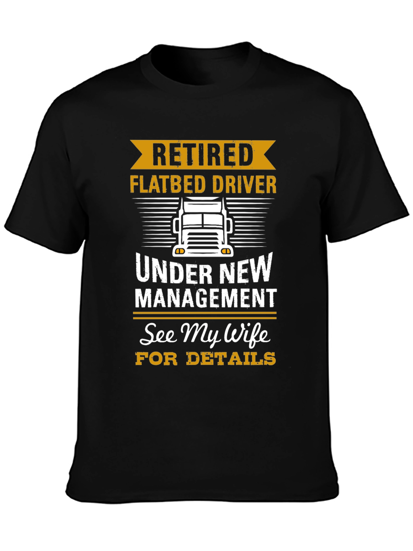 Retired Flatbed Driver T-Shirt: See My Wife!