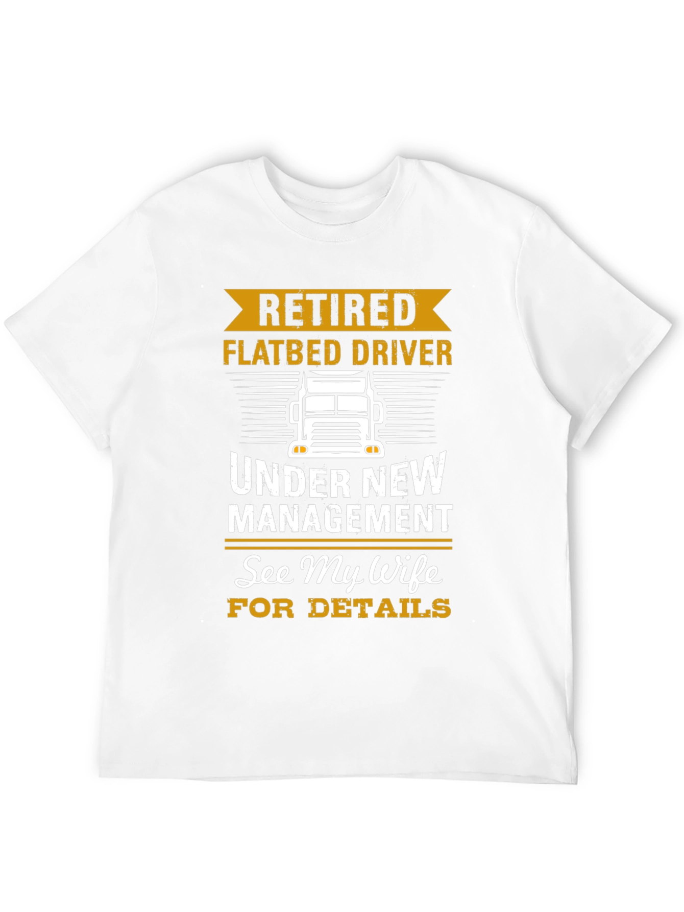 Retired Flatbed Driver T-Shirt: See My Wife!