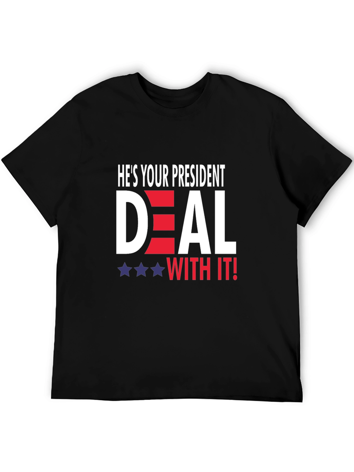 Hes Your President Deal With It! T-Shirt