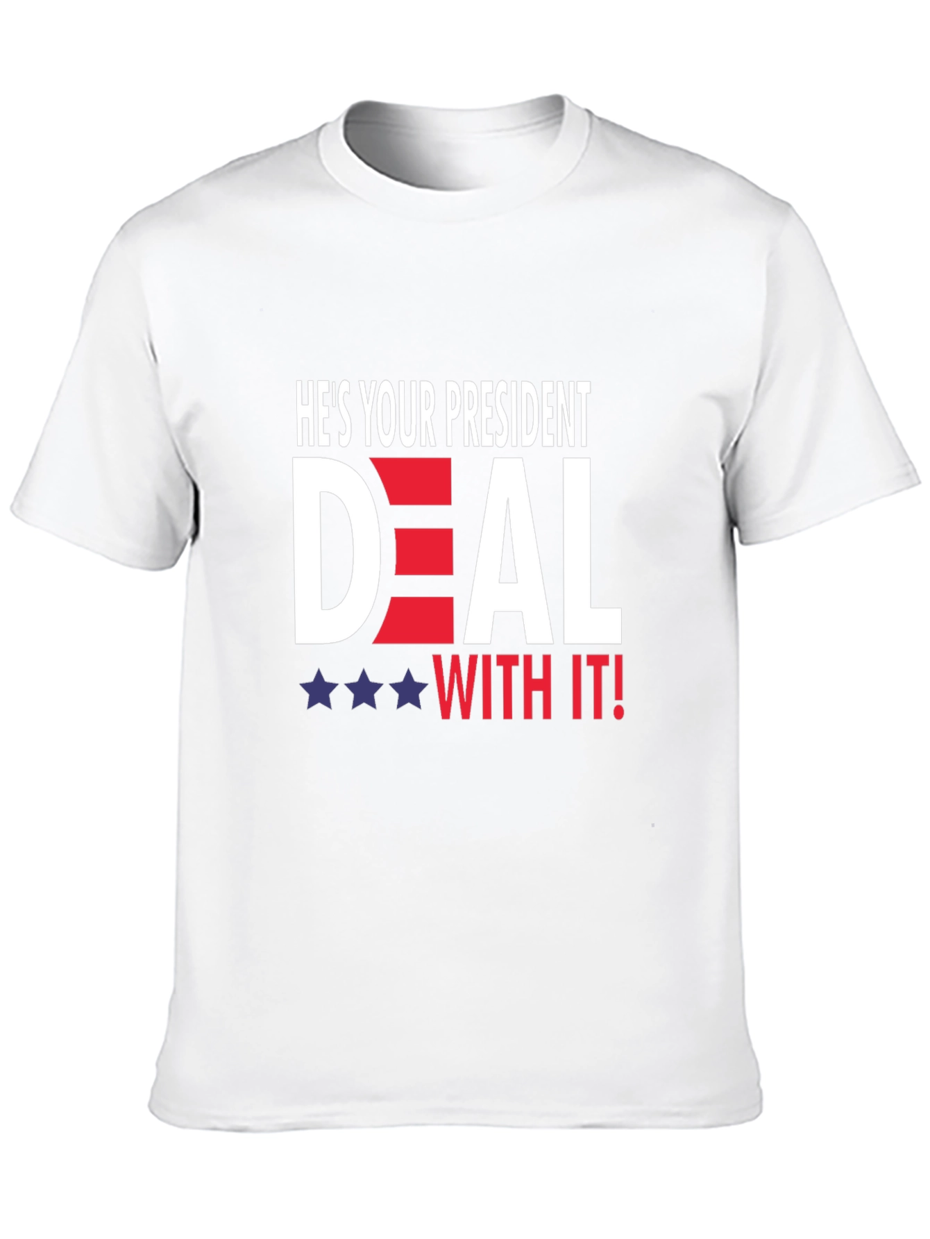Hes Your President Deal With It! T-Shirt