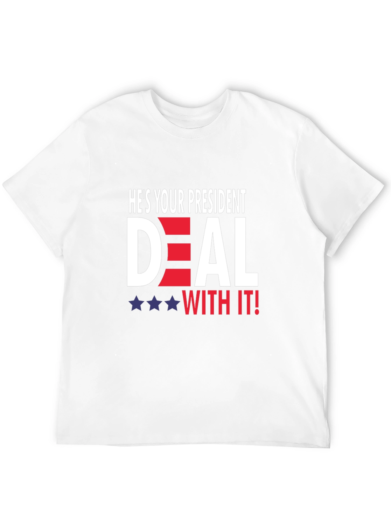 Hes Your President Deal With It! T-Shirt