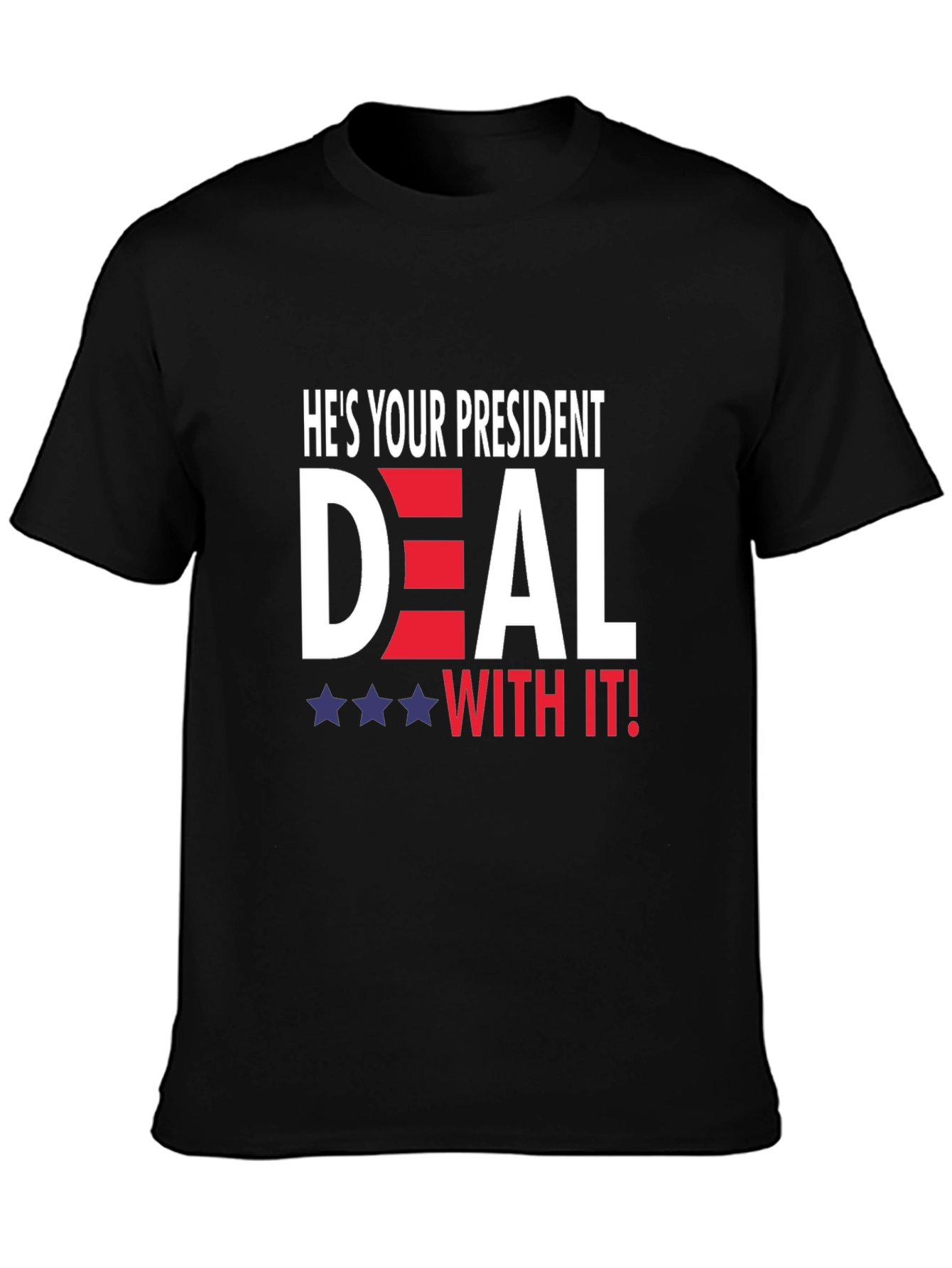 Hes Your President Deal With It! T-Shirt