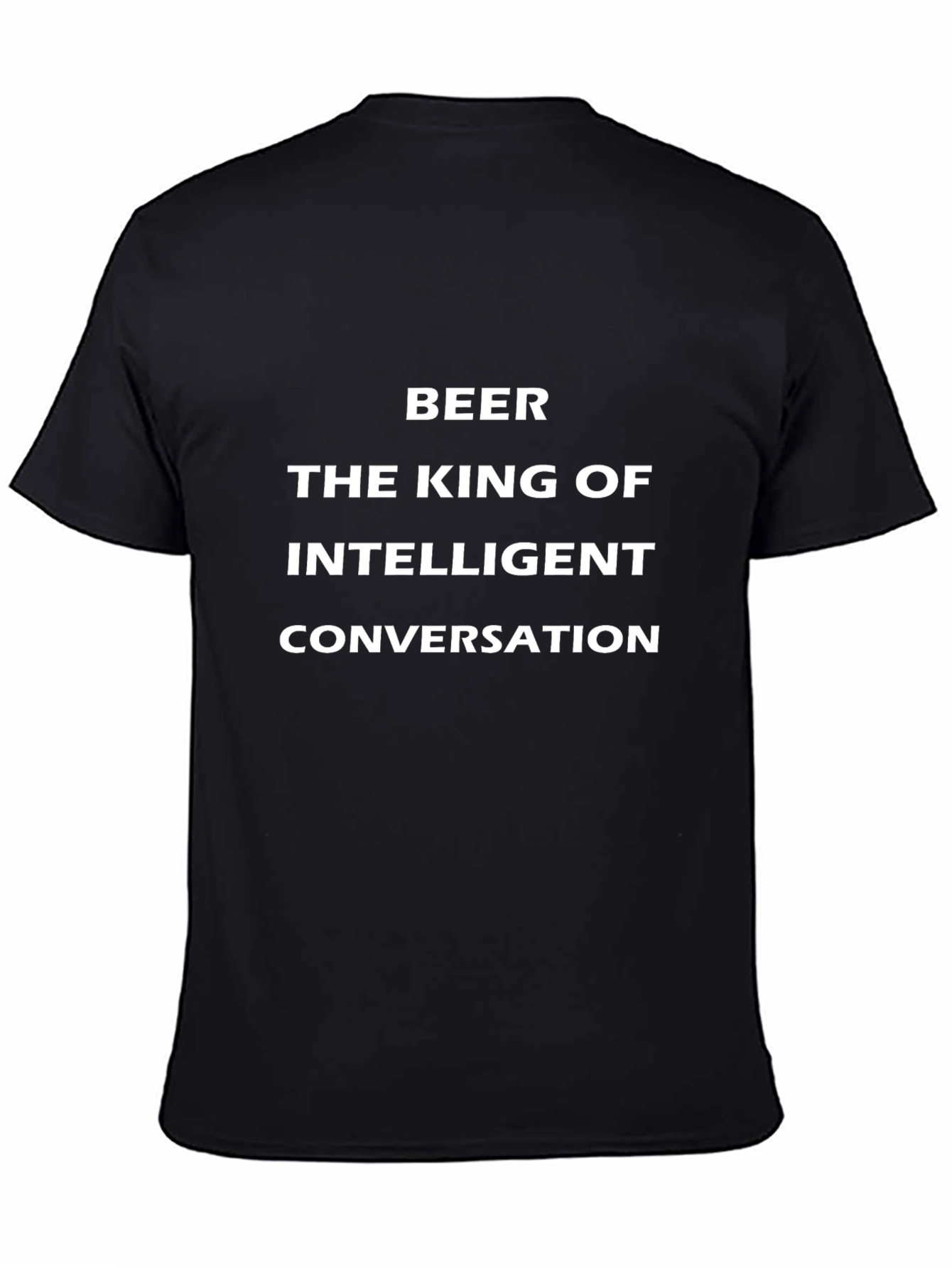 Beer The King of Intelligent Conversation Black T-Shirt