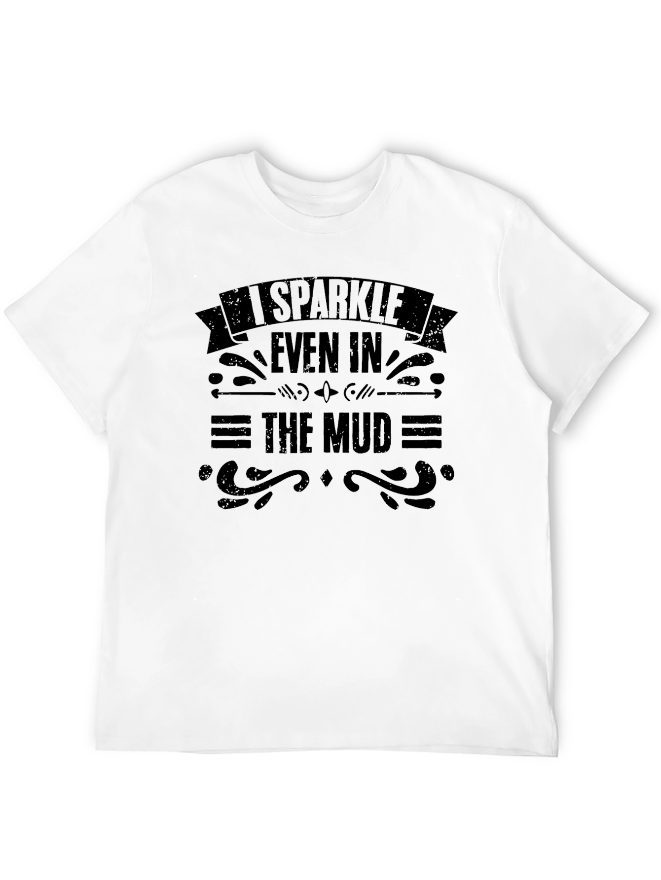 I Sparkle Even In The Mud Graphic T-Shirt